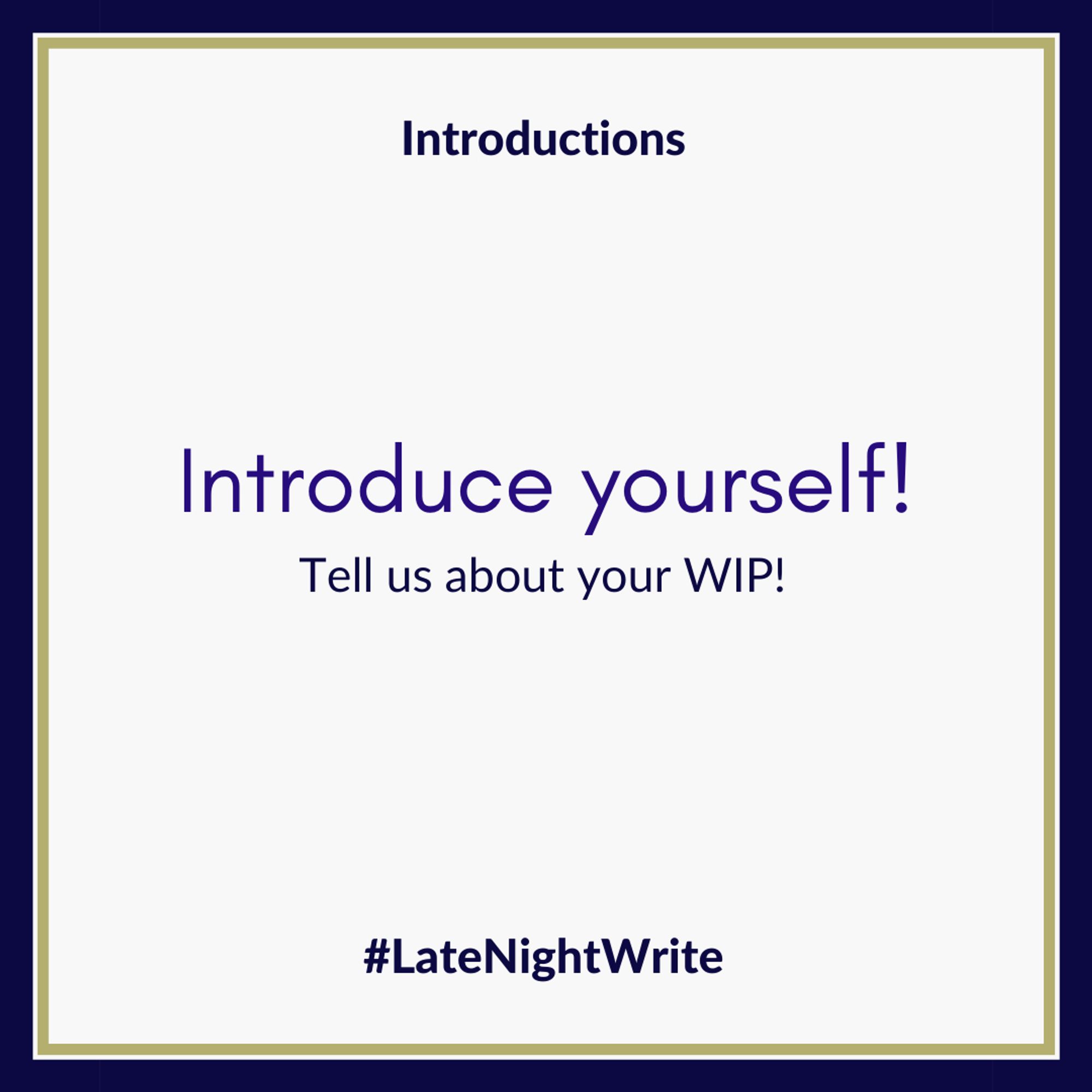 Introduction: Introduce yourself! Tell us about your WIP! Late Night Write.