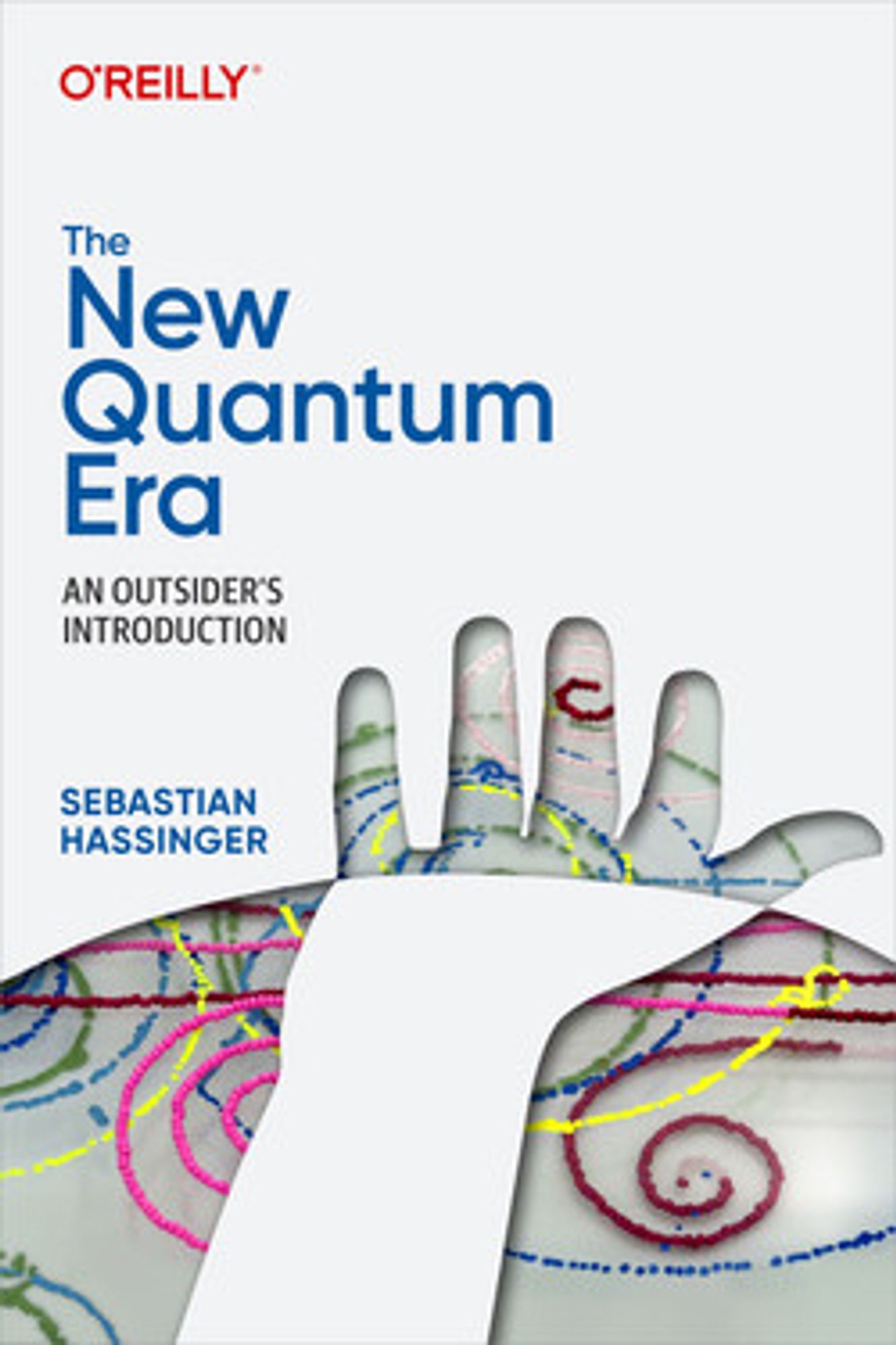 Book cover of The New Quantum Era: An Outsider's Introduction, by Sebastian Hassinger, published by O'Reilly Media