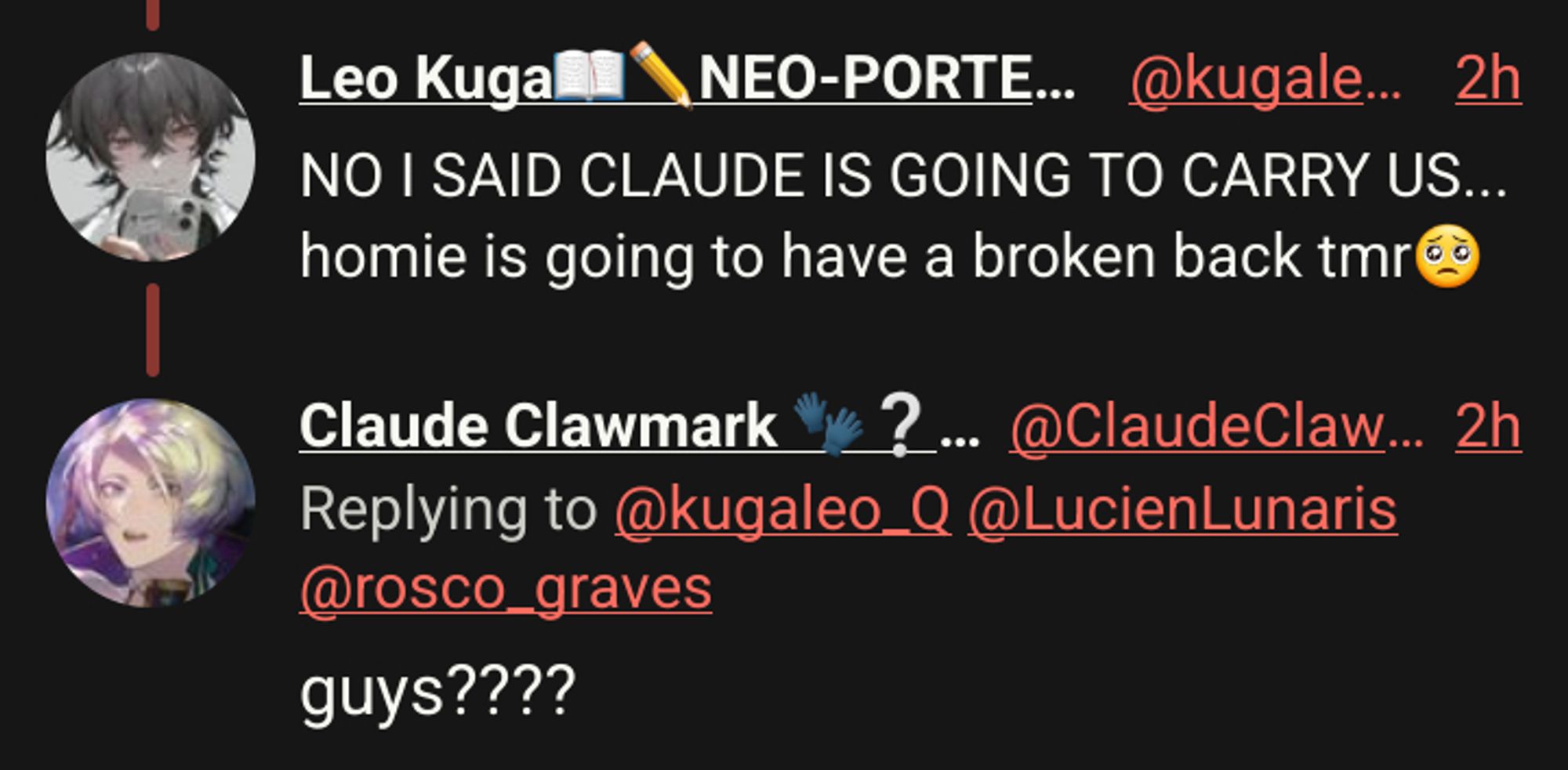 Leo Kuga📖✏️NEO-PORTE二期生
NO I SAID CLAUDE IS GOING TO CARRY US... homie is going to have a broken back tmr🥺

Claude Clawmark 🧤❔ NIJISANJI EN
guys????