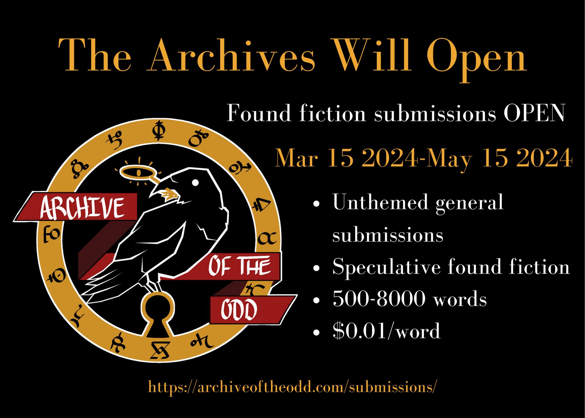 The Archive of the Odd logo in the bottom left, and text that reads: The Archives Will Open, Found fiction submissions OPEN Mr 15 2024 - May 15 2024, Unthemed general submissions, Speculative found fiction, 500-8000 words, $0.01/word