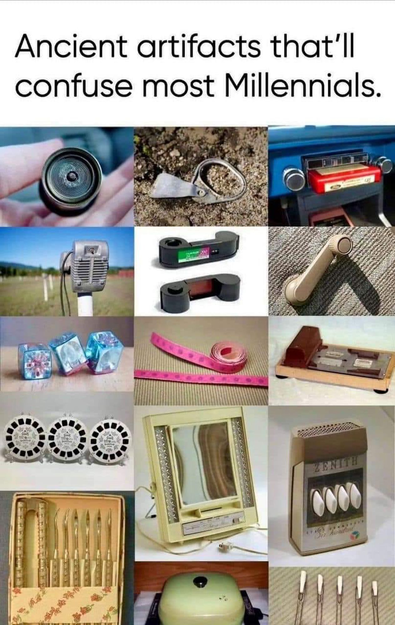 "Ancient artifacts that'll confuse most Millennials." Images of: a car cigarette lighter, soda can pull tab, 8 track cassette player, drive-in speaker, instamatic camera film rolls, car window roll-up handle, camera flash cubes, vinyl measuring tape, credit card carbon copy imprint machine, view master reels, light-up magnifying cometic mirror, ultrasonic television clicker remote, nutcracker pick set, electric skittle with vent cover.