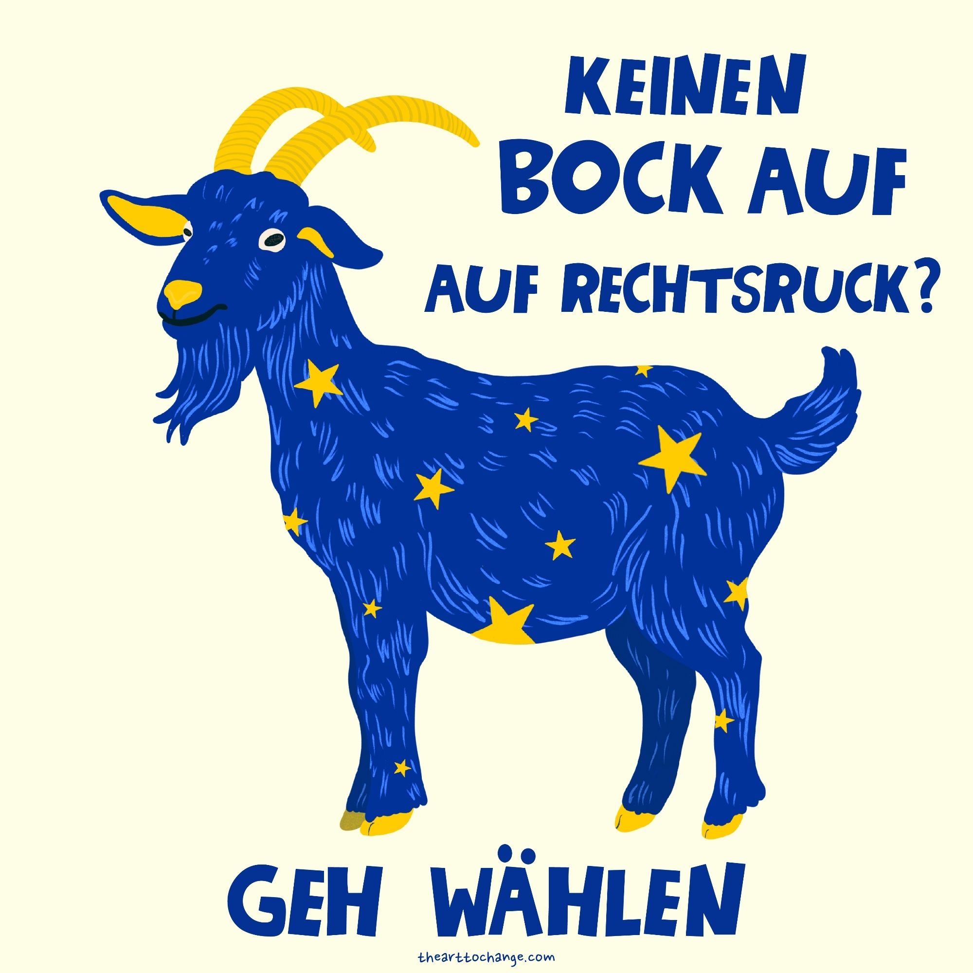 Zeichnung eines blauen Ziegenbocks mi gelben Europasternen auf dem Fell. Dazu der Spruch" Keinen Bock auf Rechtsruck? Geh wählen"