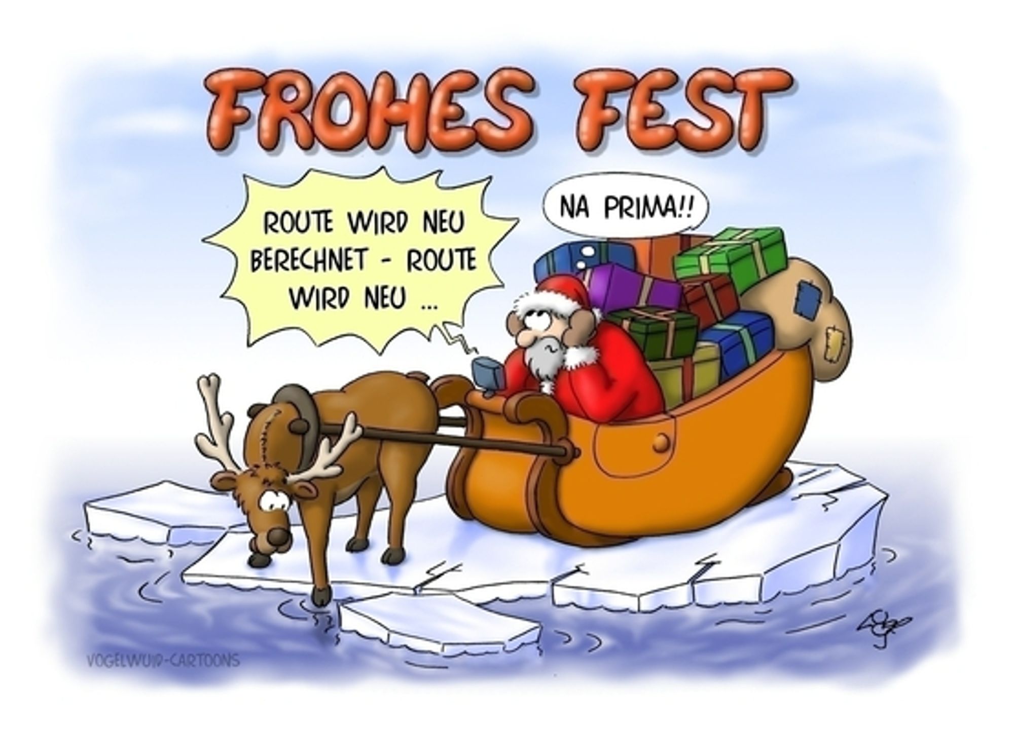 Frohes Fest. 
Rudolph: 'Route wird neu berechnet - Route wird neu.....', 
Santa: 'Na Prima!'