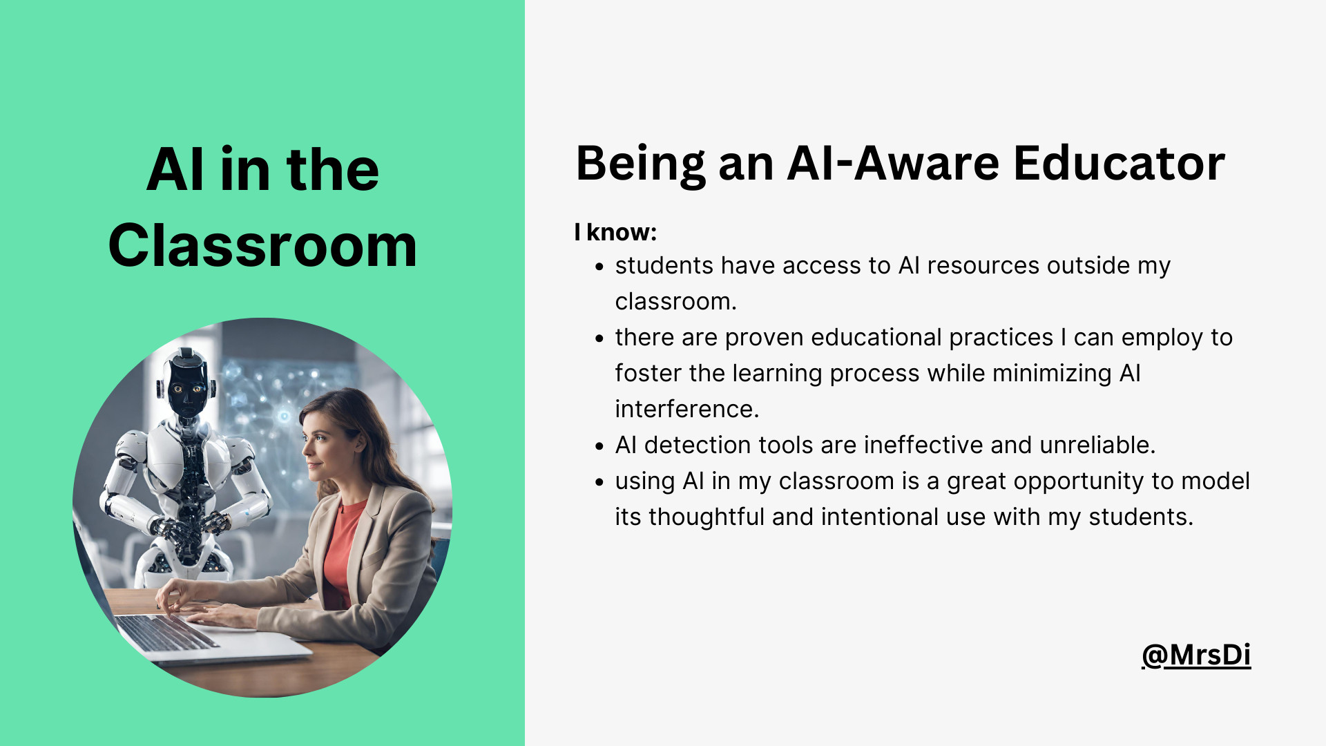 Screenshot of a slide outlines what Being an AI-Aware Educator is.
I know:
students have access to AI resources outside my classroom.
there are proven educational practices I can employ to foster the learning process while minimizing AI interference.
AI detection tools are ineffective and unreliable.
using AI in my classroom is a great opportunity to model its thoughtful and intentional use with my students.