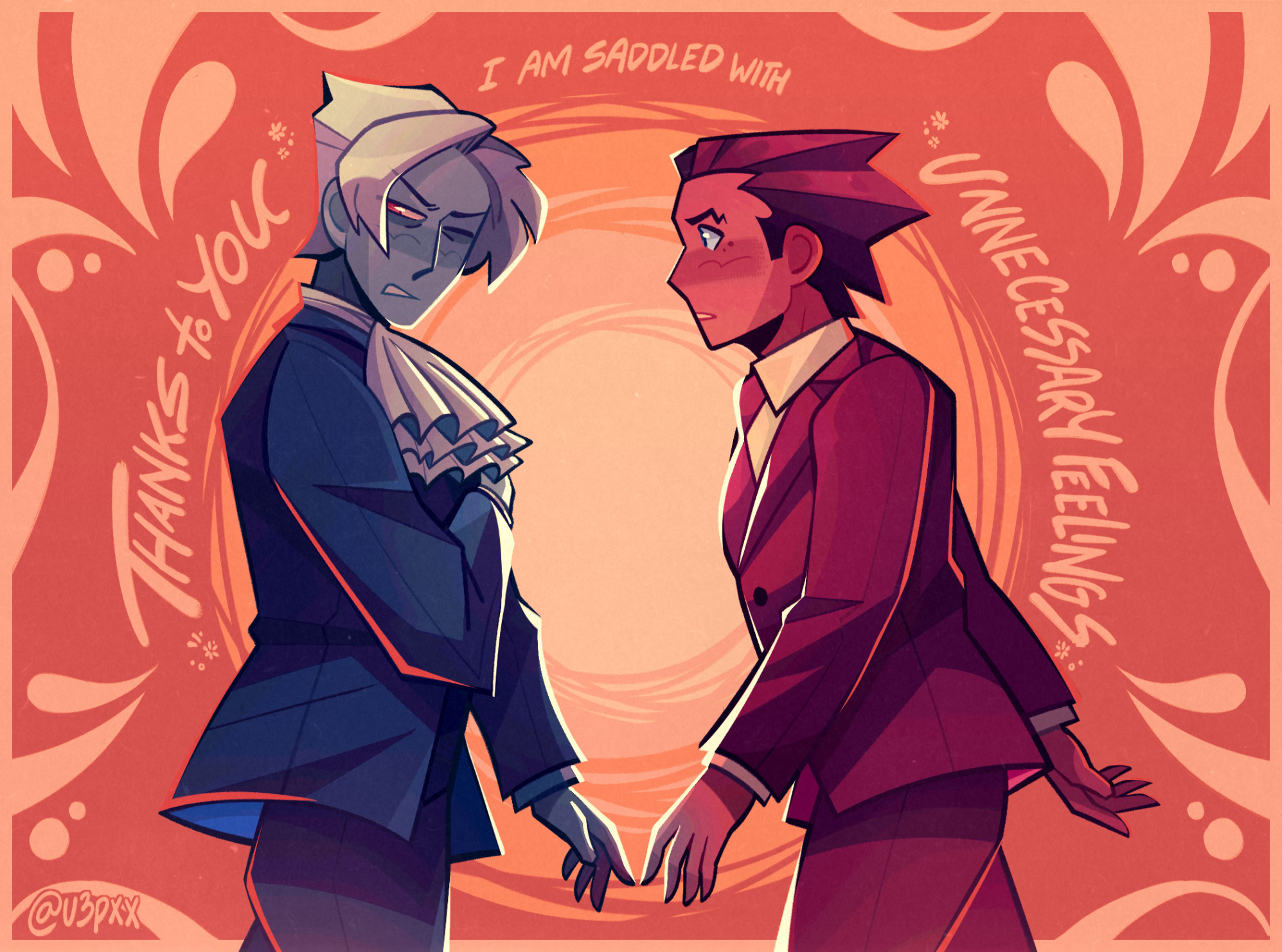 A digital drawing of Miles Edgeworth, who looks torn as he grips his shoulder, and Phoenix Wright, who looks stunned as his left hand reaches out for Miles's, facing each other.

Miles and Phoenix are colored monochromatically with Miles in blues and Phoenix in reds; their respective colors subtly seep into each other's hands.

The background is orange and has a circle in the middle that goes from a light orange to a yellow-orange. The text, "Thanks to you I am saddled with unnecessary feelings." surrounds the circle. There are abstract shapes and small doodles of flowers framing the piece.