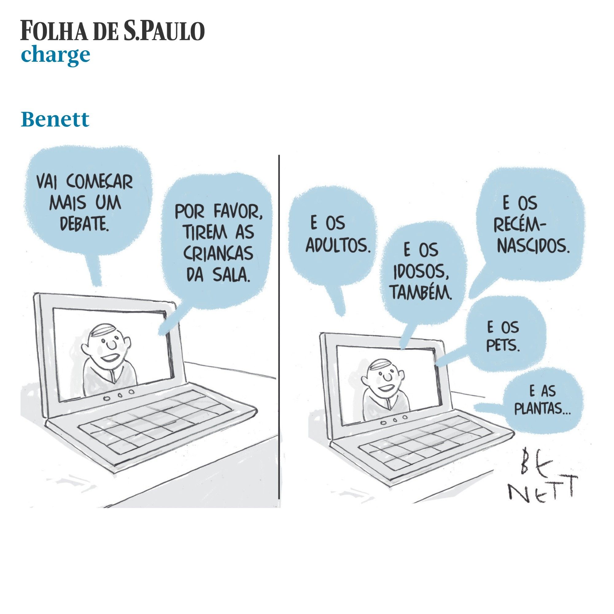 #PraTodosVerem: Charge de Benett publicada na Folha em 24 de setembro de 2024. A ilustração mostra o desenho de um laptop aberto com a imagem de um apresentador no centro. Ele diz: "Vai começar mais um debate. Por favor, tirem as crianças da sala". No quadro seguinte, a imagem se repete e o apresentador complementa: "E os adultos". "E os idosos também". "E os recém-nascidos". "E os pets". "E as plantas..."