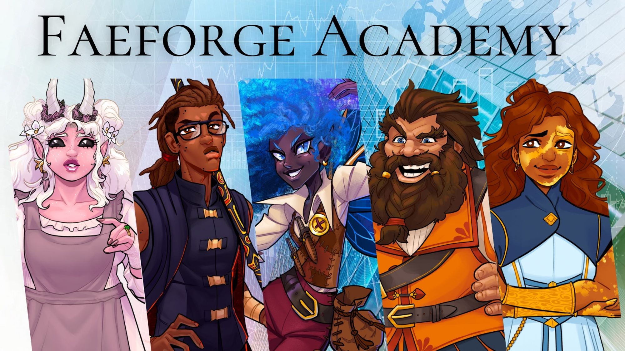 Title: Faeforge Academy

Character art from left to right: Blossom - a pink skinned tiefling with void black eyes and white hair, wearing an apron.

Beskey - A young Black man with glasses and family marks on his face with dreadlocks.

Rain - a dark skinned fairy with bright blue hair and wings

Khoz - a dwarf with a full beard and bright orange clothing. 

Ariadne - an aasimar with golden vitaligo and long auburn hair.