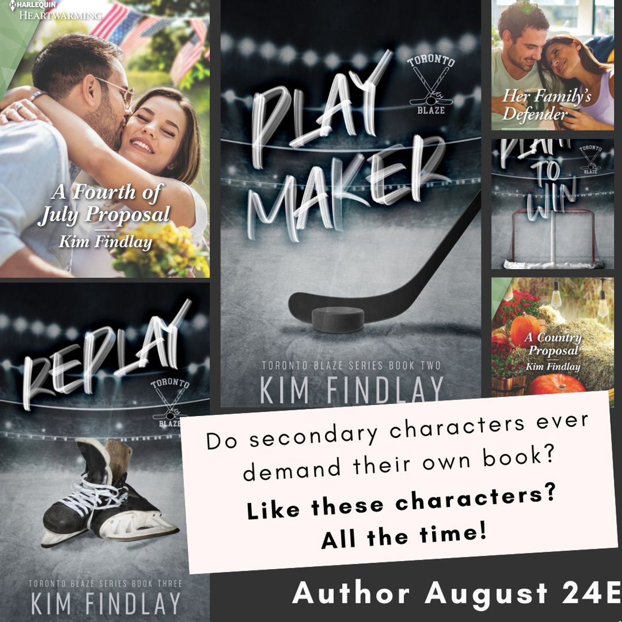 Do secondary characters ever demand their own book? Like these characters? All the time! Author August 24. 
Background is book covers: Playmaker, Replay, A Fourth of July Proposal, Playing to Win, Her Family's Defender, A Country Proposal.