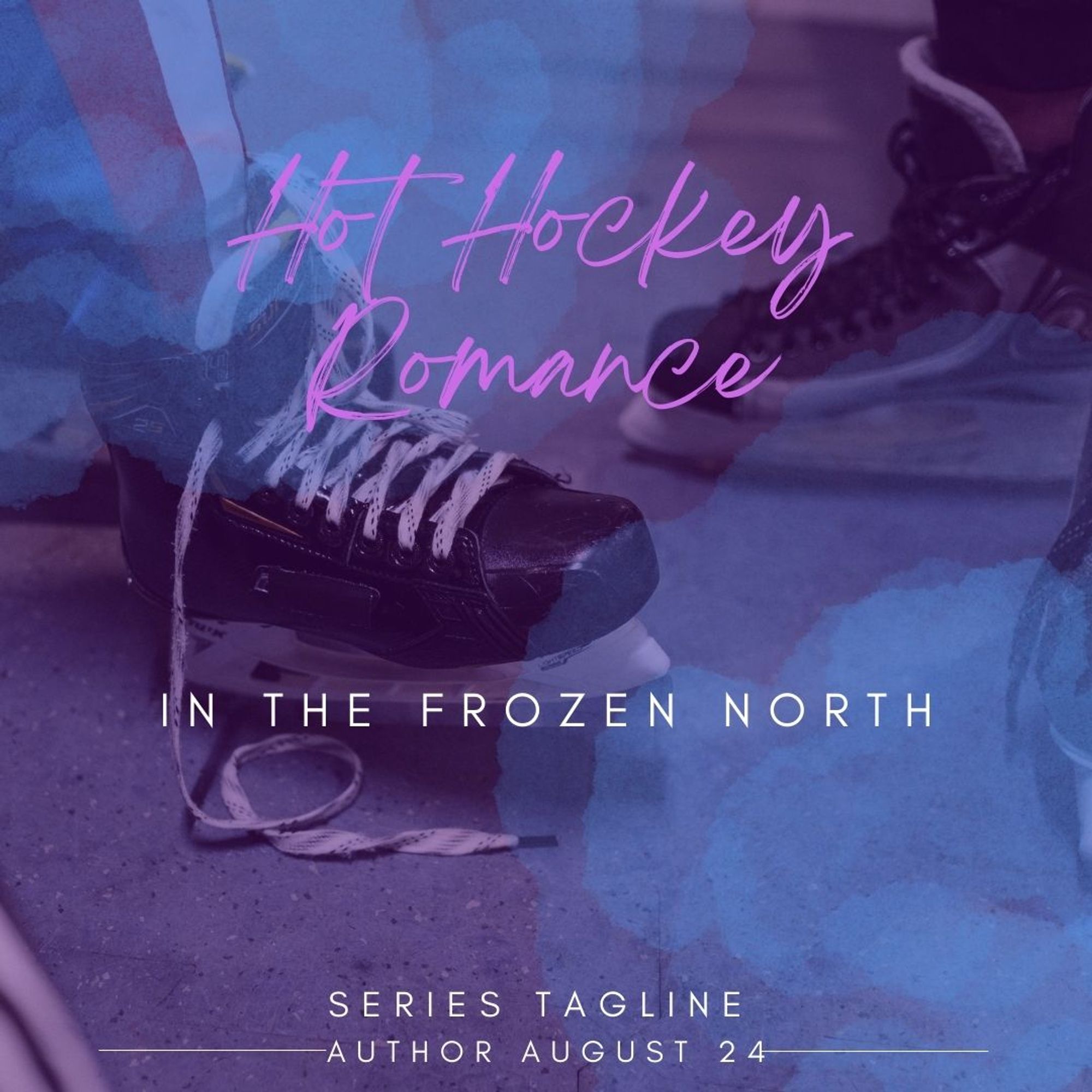 Blue/purple background, with hockey skates
Hot Hockey Romance 
In the frozen north
Series Tagline
Author August 24