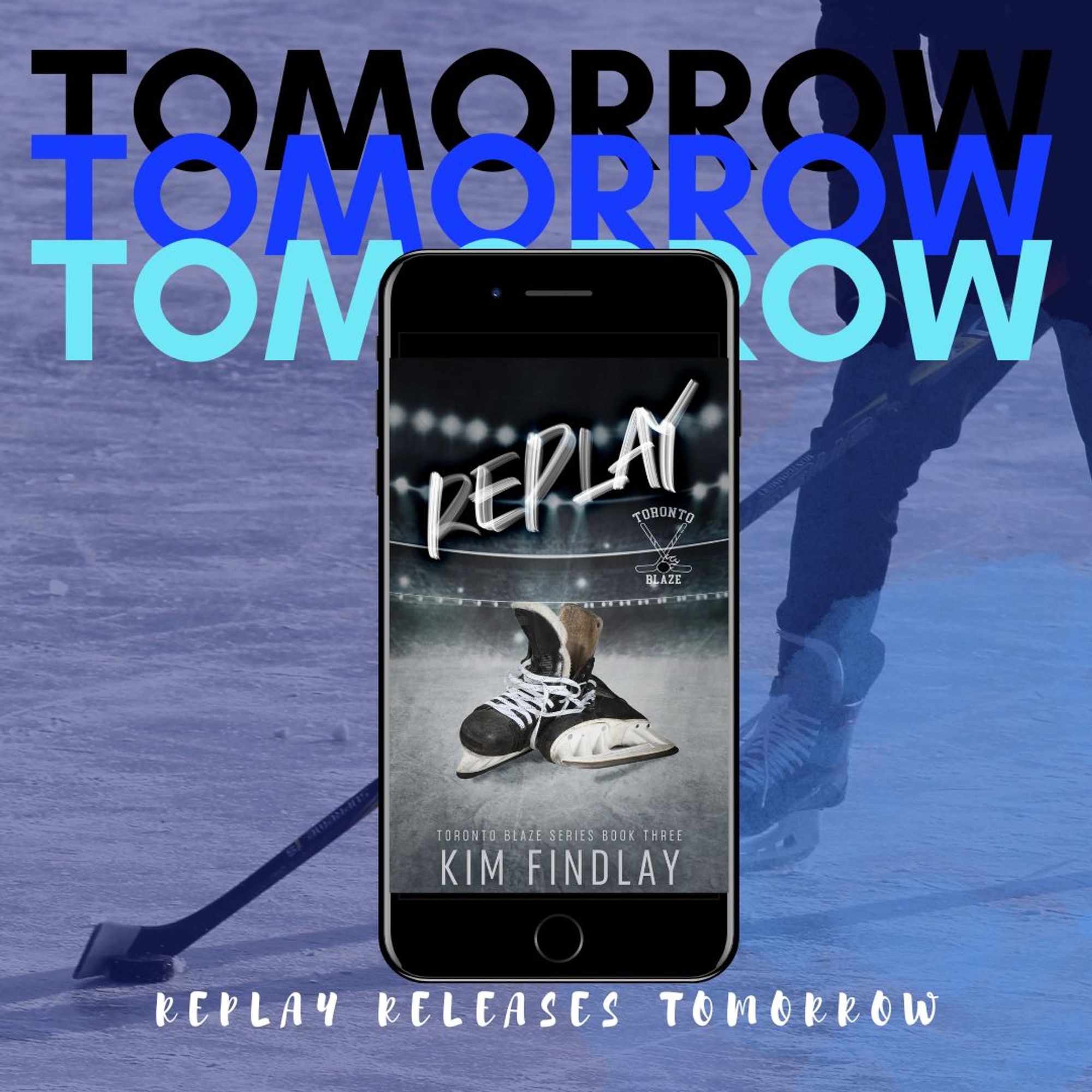 Background of someone with hockey stick and puck on ice. Picture of book Replay by Kim Findlay. Text Tomorrow, tomorrow, tomorrow, Replay releases tomorrow