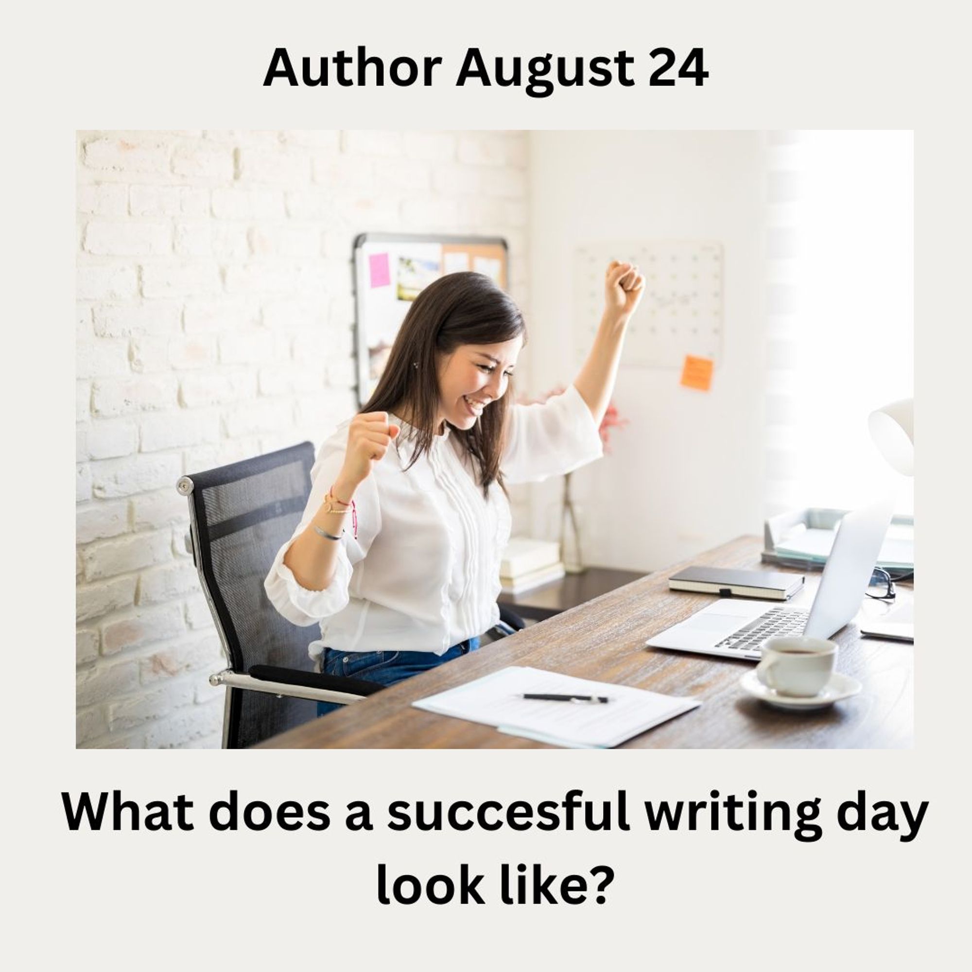 Woman in shirt and jeans in immaculate office with hands up cheering. 
Author August 24
What does a successful writing day look like?