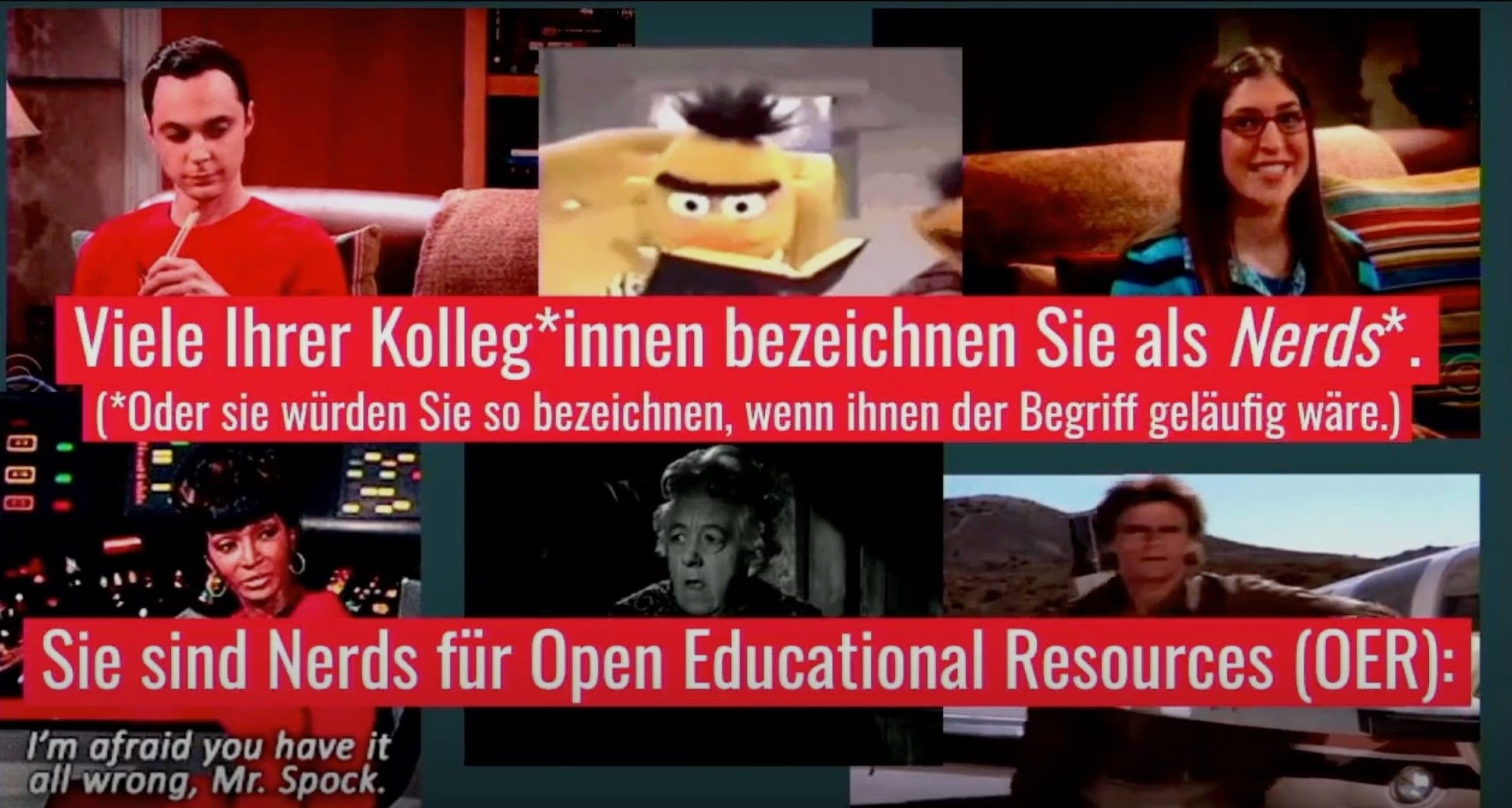 Das Bild zeigt mehrere bekannte Figuren aus der Popkultur, die oft als "Nerds" bezeichnet werden. In der Mitte steht ein roter Textblock mit den Worten: "Viele Ihrer Kolleginnen bezeichnen Sie als Nerds. (*Oder sie würden Sie so bezeichnen, wenn ihnen der Begriff geläufig wäre.)" und "Sie sind Nerds für Open Educational Resources (OER)". Die dargestellten Charaktere sind unter anderem Sheldon Cooper, Amy Farrah Fowler, Bert, Lieutenant Uhura und Dr. Emmett Brown.