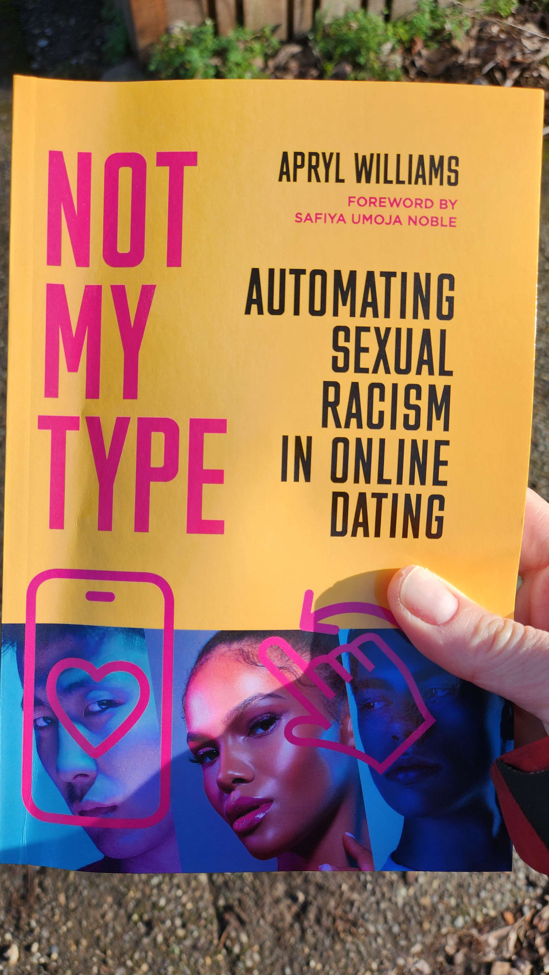 Photo of my copy of _Not My Type: Automating Sexual Racism in Online Dating_ by Apryl Williams