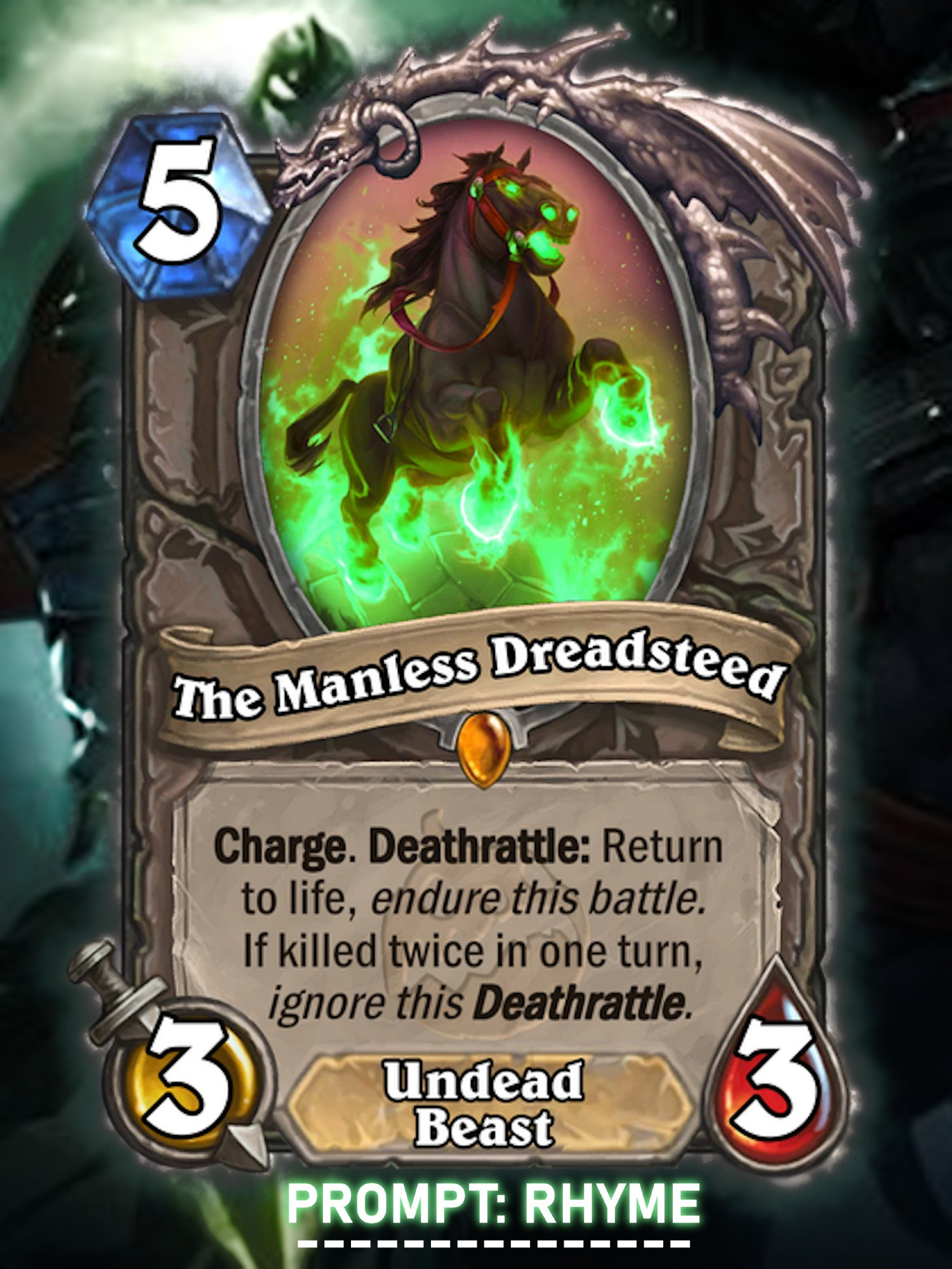 The Manless Dreadsteed - Neutral Legendary Undead Beast. 5-Mana 3/3 with "Charge. Deathrattle: Return to life, endure this battle. If killed twice in one turn, ignore this Deathrattle."