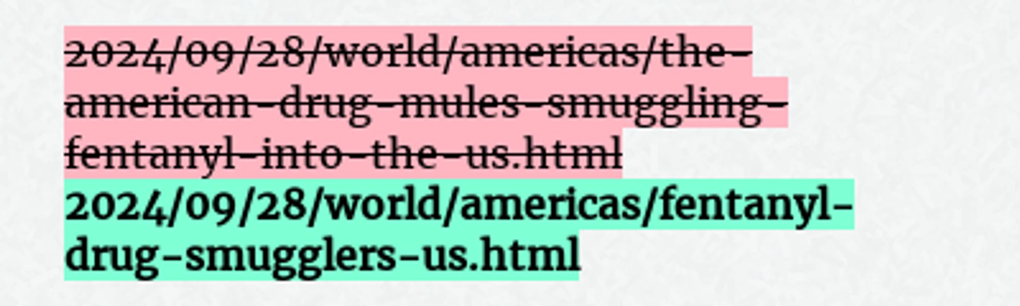 Before: 2024/09/28/world/americas/the-american-drug-mules-smuggling-fentanyl-into-the-us.html
After: 2024/09/28/world/americas/fentanyl-drug-smugglers-us.html