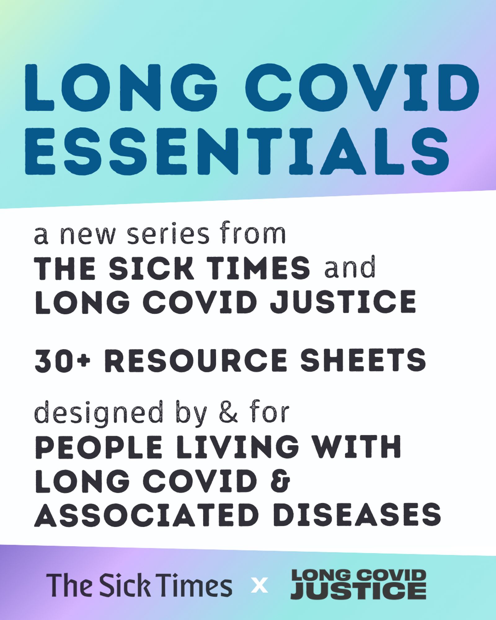 A purple and teal ombre image announces, "Long COVID Essentials, a series by The Sick Times x Long COVID Justice." Additional text reads, '30+ Resource Sheets. Designed by and for people living with Long COVID and associated diseases."