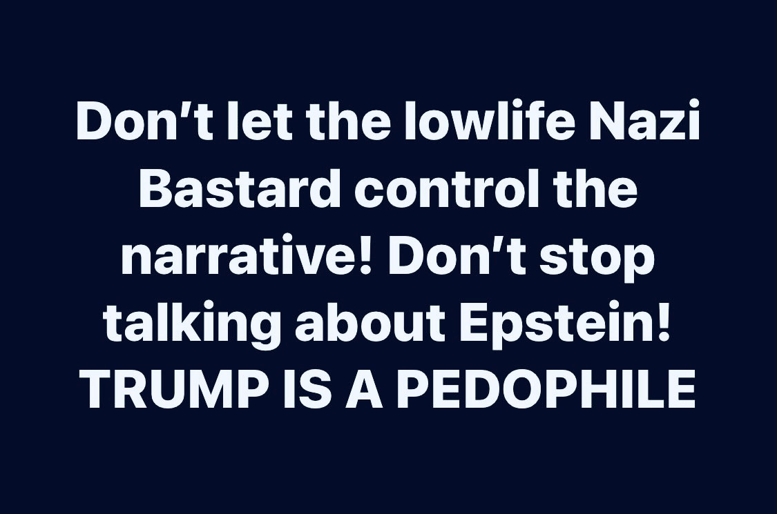 It’s August 15th, the deadline to release the Epstein files.

Don’t let the lowlife Nazi Bastard release the narrative! Don’t stop talking about Epstein! 

TRUMP IS A PEDOPHILE