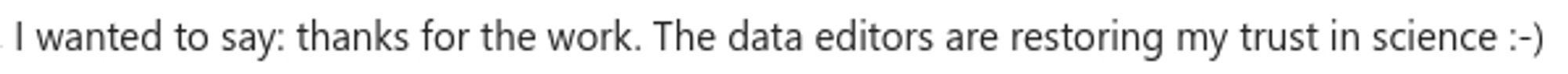 I wanted to say: thanks for the work. The data editors are restoring my trust in science :-)