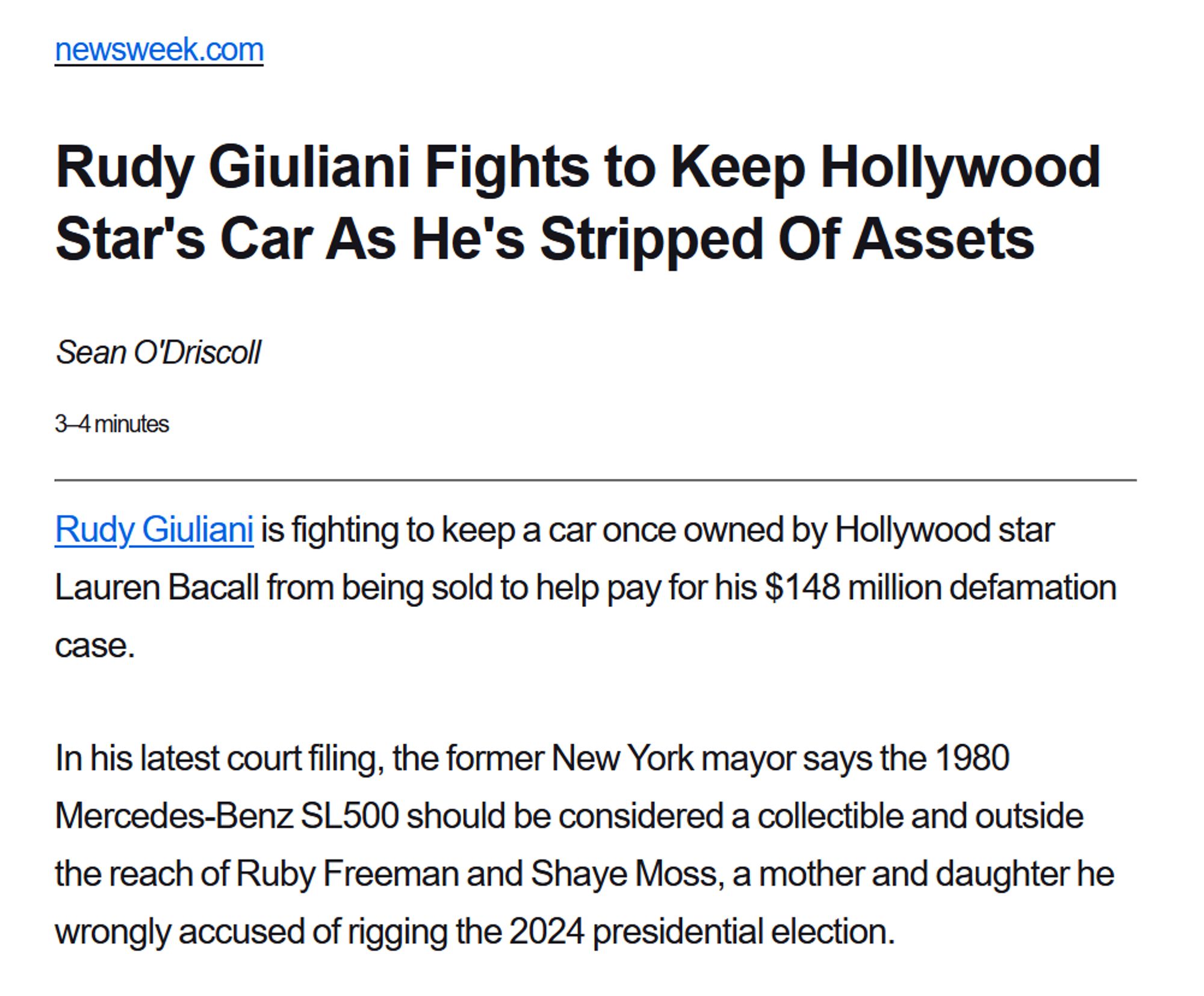 Rudy Giuliani Fights to Keep Hollywood Star's Car As He's Stripped Of Assets
Sean O'Driscoll
3–4 minutes

Rudy Giuliani is fighting to keep a car once owned by Hollywood star Lauren Bacall from being sold to help pay for his $148 million defamation case.

In his latest court filing, the former New York mayor says the 1980 Mercedes-Benz SL500 should be considered a collectible and outside the reach of Ruby Freeman and Shaye Moss, a mother and daughter he wrongly accused of rigging the 2024 presidential election.