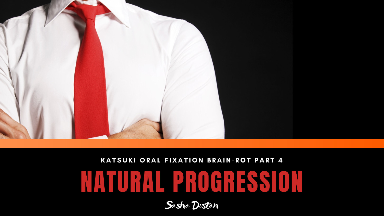 a black banner with a man's chest wearing a white shirt with a red tie and text reading: NATURAL PROGRESSION by Sasha Distan.