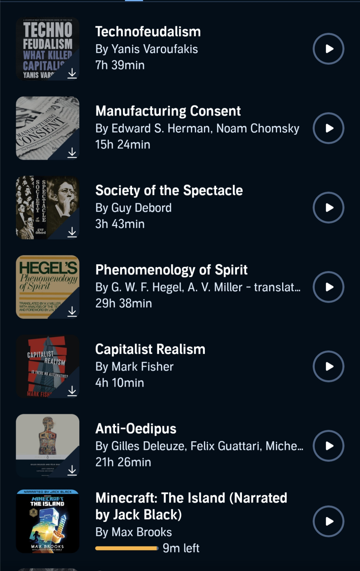 audible screenshot of audiobook library showing technofeudalism by yanis varoufakis, manufacturing consent by noam chomsky, society of the spectacle by debord, phenomenology of spirit by hegel, capitalist realism by mark fisher, anti-oedipus by deleuze and guattari (all undownloaded) and minecraft the island narrated by jack black with just 9 minutes left