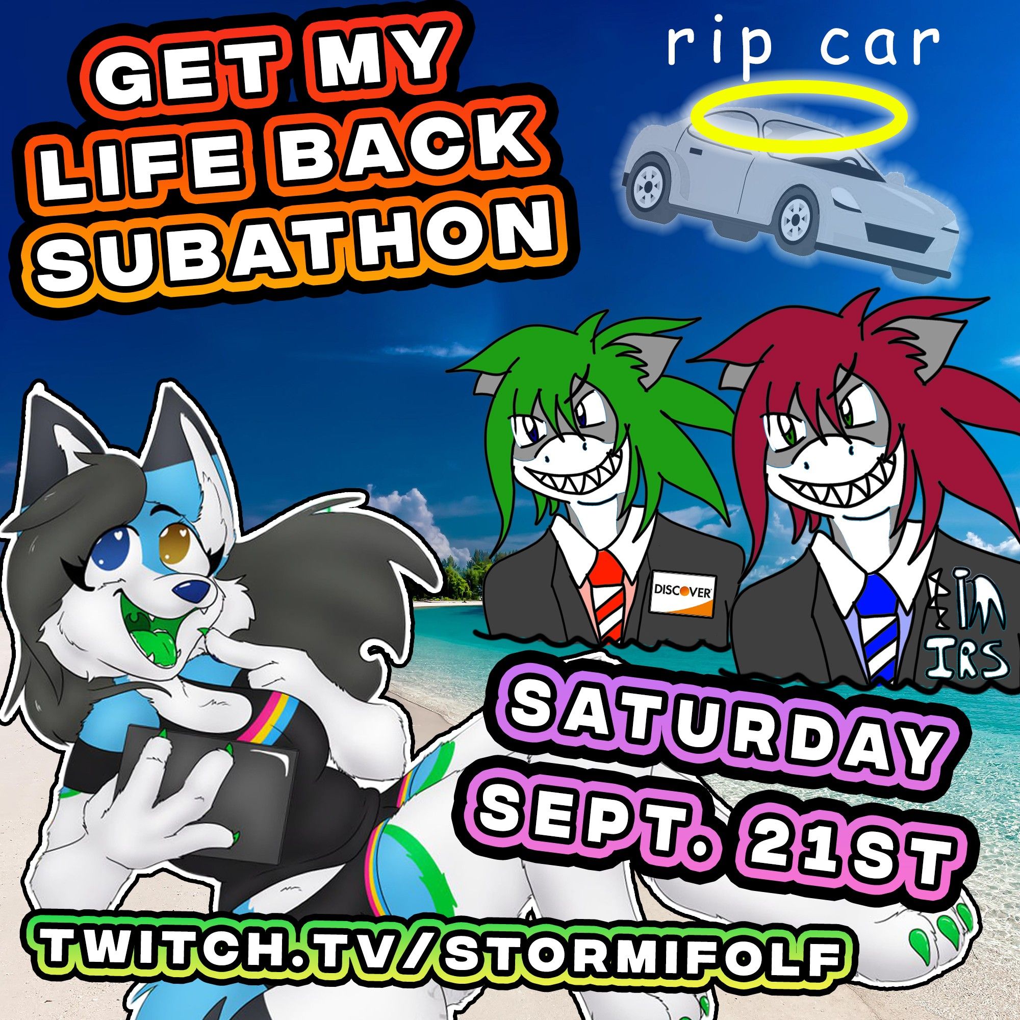 "Get my life back subathon" flyer for my twitch channel, twitch.tv/stormifolf. Depicting my fursona chilling in corner sitting on beach while two loan sharks emerge from the water (IRS and Discover). My dead car floating to the heavens. Text reads from top to bottom "Get my life back subathon, Saturday Sept. 21st, twitch.tv/stormifolf"