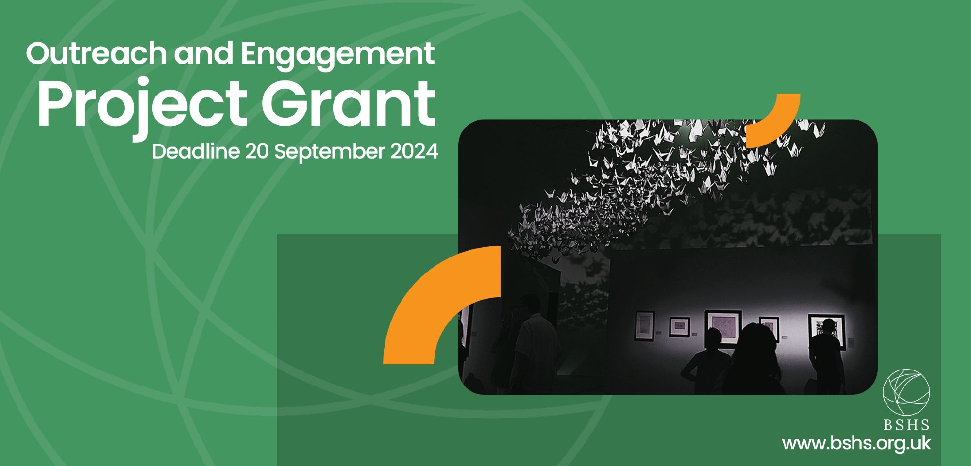 A banner stating "Outreach and Engagement / Project Grant / Deadline 20 September 2024 / BSHS / www.bshs.org.uk