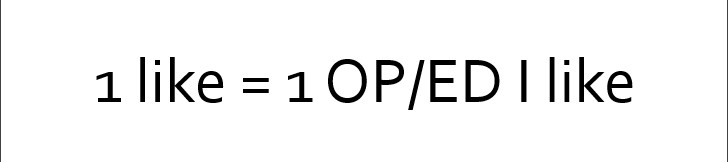 1 like = 1 OP/ED I like