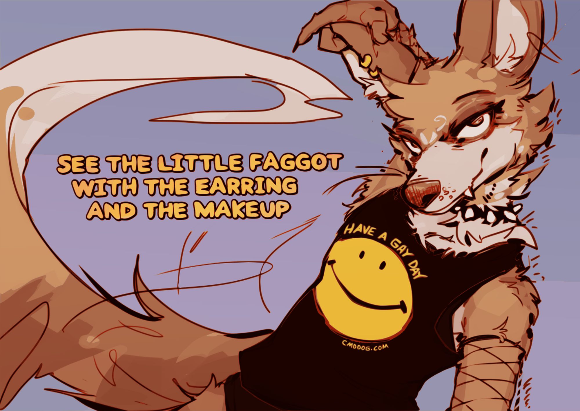 Anthro coyote Cantio smiling next to the lyrics "See the little faggot with the earring and the makeup". He is grabbing his ear which has two gold earrings on it. He has eyeliner and eyeshadow on, and is wearing underwear, a tanktop, a collar, and fishnet sleeves. His tanktop has a smiley face on it and the text "Have a gay day" #furry #furryart #nsfw