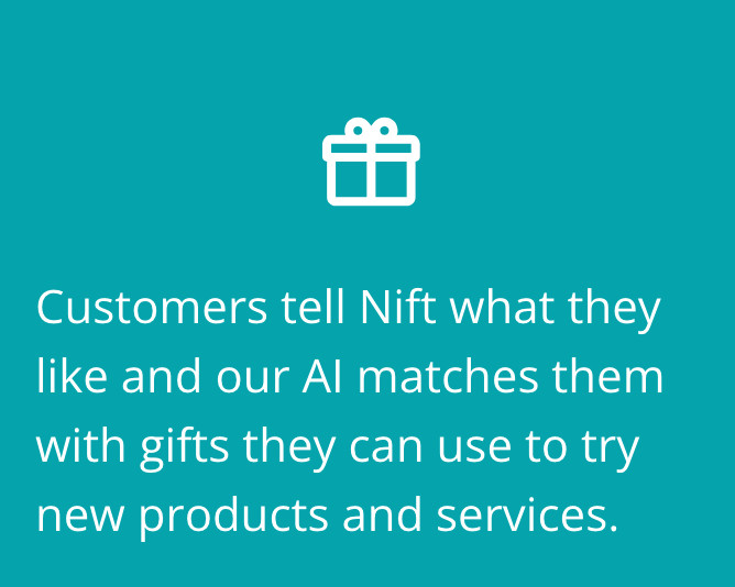 "Customers tell Nift what they like and our AI matches them with gifts they can use to try new products and services." no