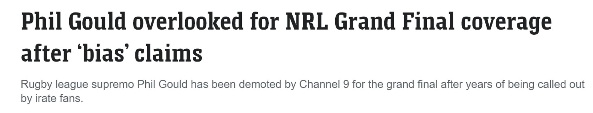 Phil Gould overlooked for NRL Grand Final coverage after ‘bias’ claims

Rugby league supremo Phil Gould has been demoted by Channel 9 for the grand final after years of being called out by irate fans.