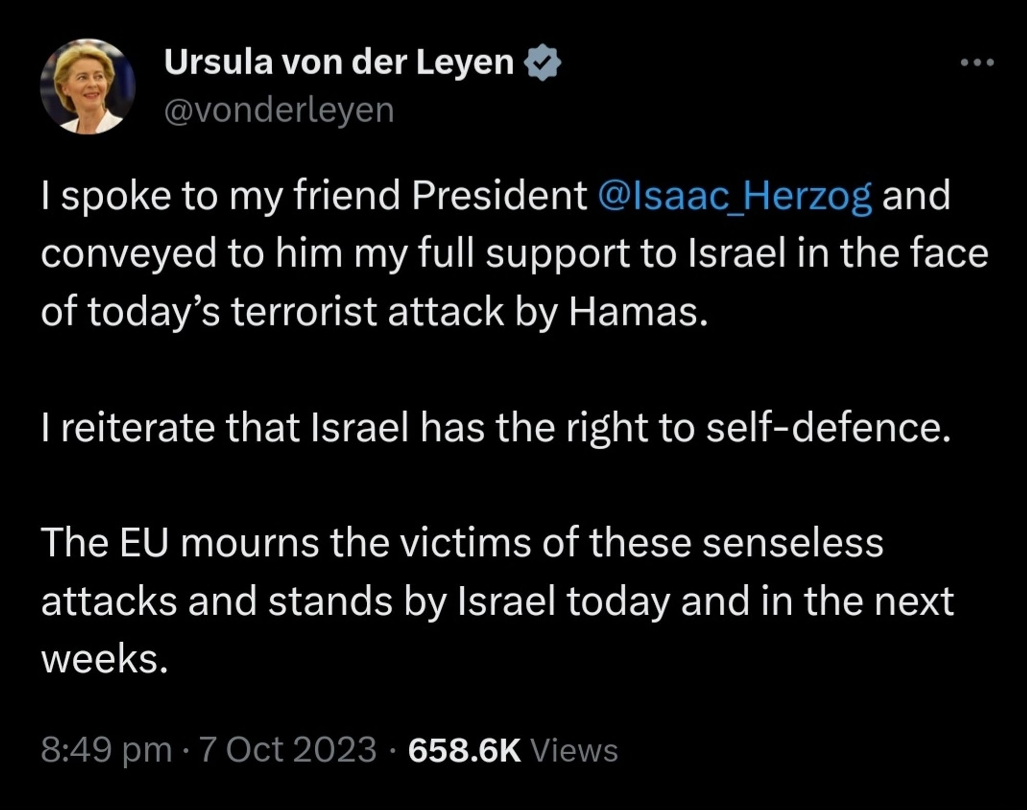 Tweet from Ursula Van Leyden on 7 October, 2023: "I spoke to my friend President @Isaac_Herzog and conveyed to him my full support to Israel in the face of today’s terrorist attack by Hamas.  

I reiterate that Israel has the right to self-defence.

The EU mourns the victims of these senseless attacks and stands by Israel today and in the next weeks."