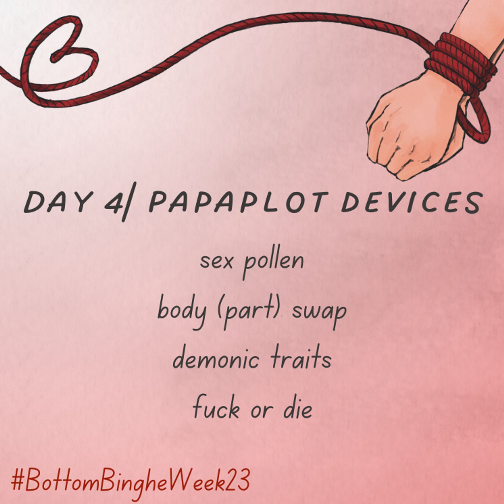 Day 4/Papaplot Devices
sex pollen
body (part) swap
demonic traits
fuck or die