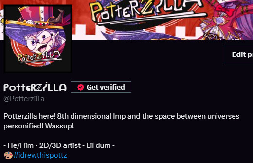 My twitter profile. It reads:
Potterzilla here! 8th dimensional Imp and the space between universes personified! Wassup!

• He/Him • 2D/3D artist • Lil dum •
#idrewthispottz