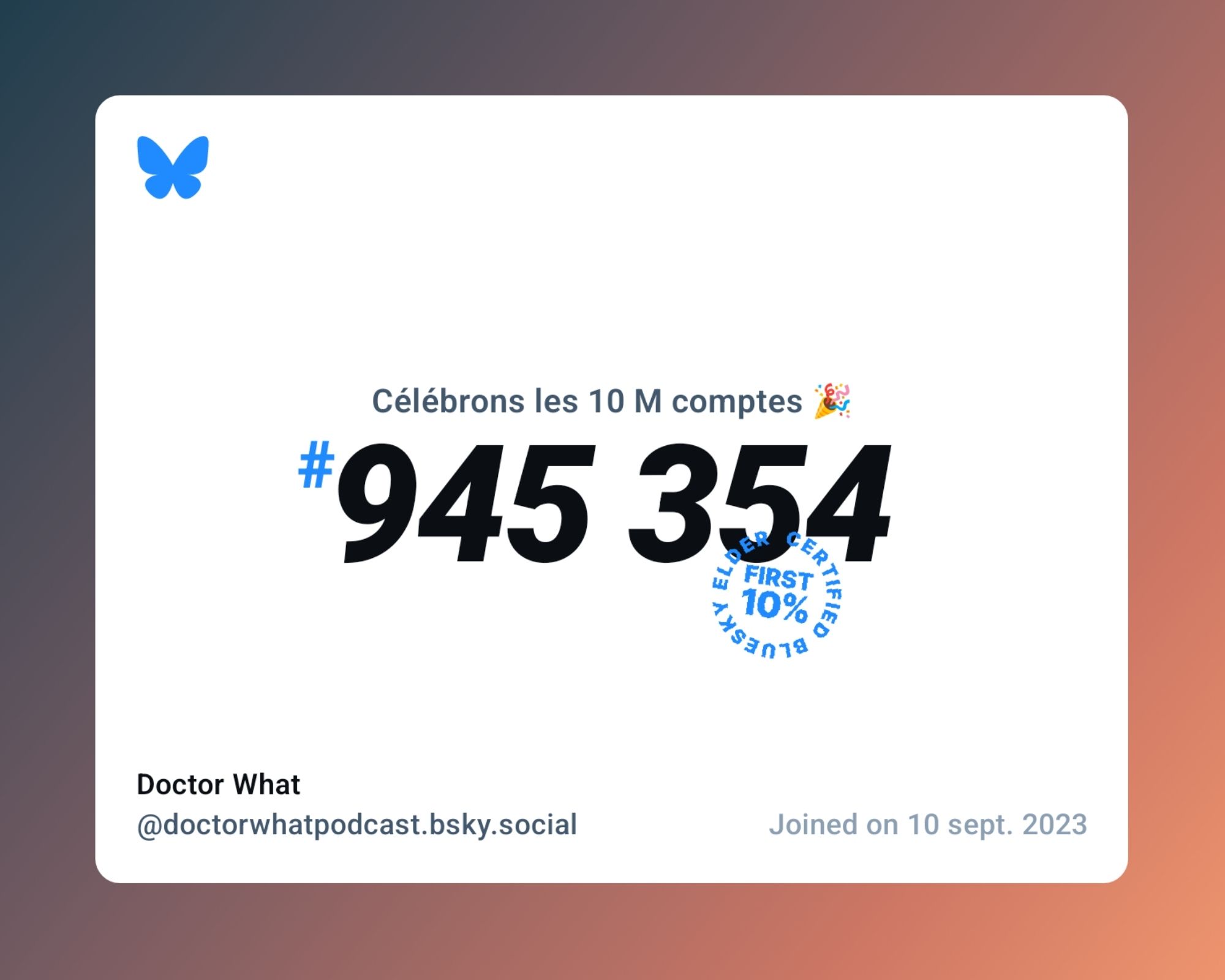 A virtual certificate with text "Celebrating 10M users on Bluesky, #945 354, Doctor What ‪@doctorwhatpodcast.bsky.social‬, joined on 10 sept. 2023"