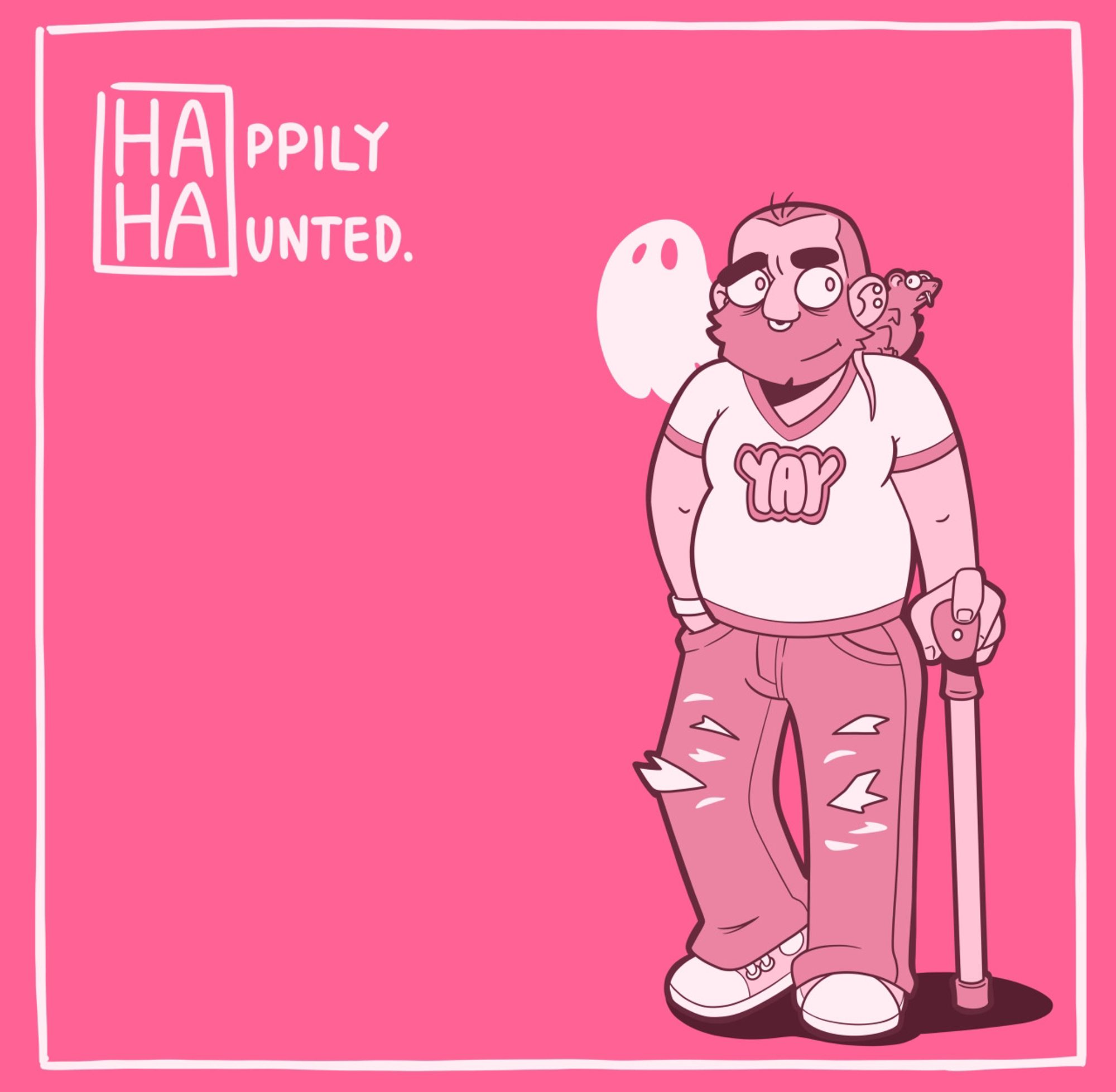 A single illustration in shades of pink and white. The man stands, aided by a walking stick. The ghost is behind one shoulder while the rat is perched on the other. The man is wearing a white ringer tee with “YAY” printed on it in bubble letters. The title of the comic reads HAppily HAunted.