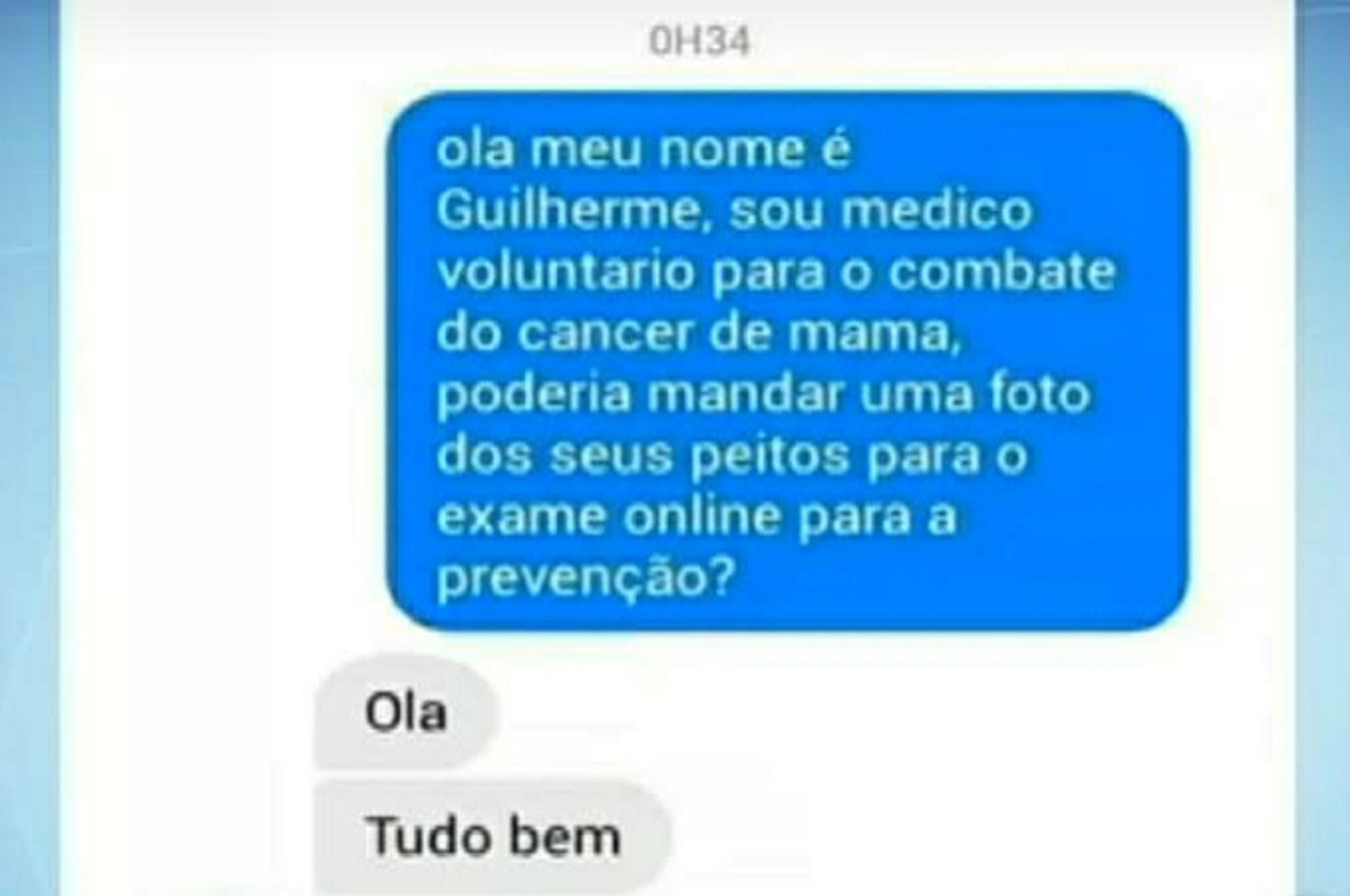 Print de um golpista falando "olá meu nome é Guilherme, sou médico voluntário para o combate do câncer de mama, poderia mandar umas foto dos seus peitos para o exame online para a prevenção?" e a vítima respondendo "olá tudo bem?"