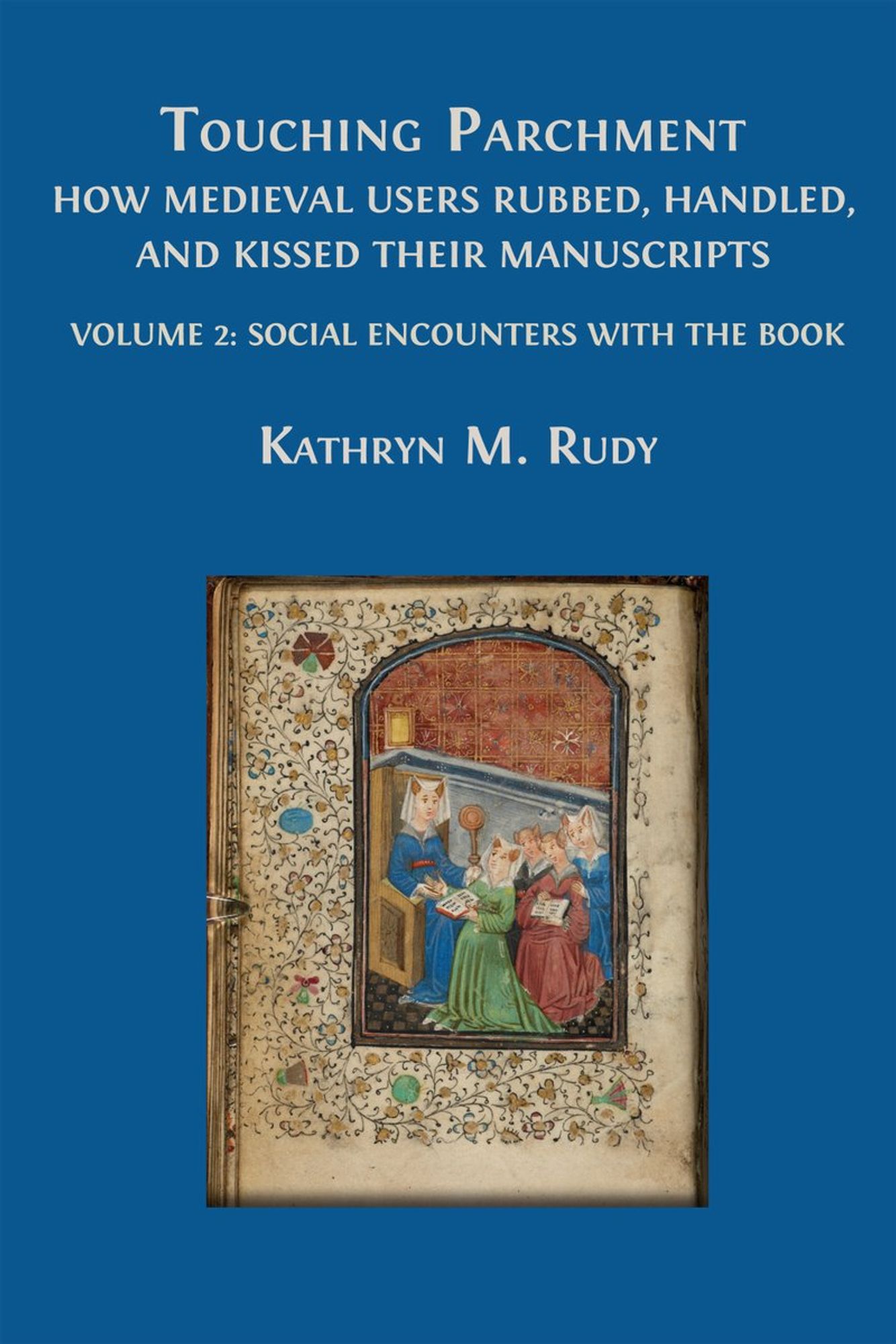 K M Rudy, Touching Parchment: How Medieval Users Rubbed, Handled, and Kissed Their Manuscripts. Vol 2: Social Encounters with the Book (2024).