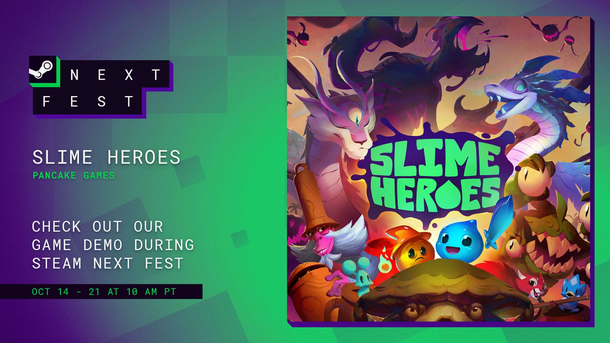 Text: Next Fest, Slime Heroes, Pancake Games, Check out our game demo during Steam Next Fest, Oct 14 - 21 at 10AM PT | Image: Two adorable slimes wield swords ready to battle a slew of fantastical creatures surrounding them