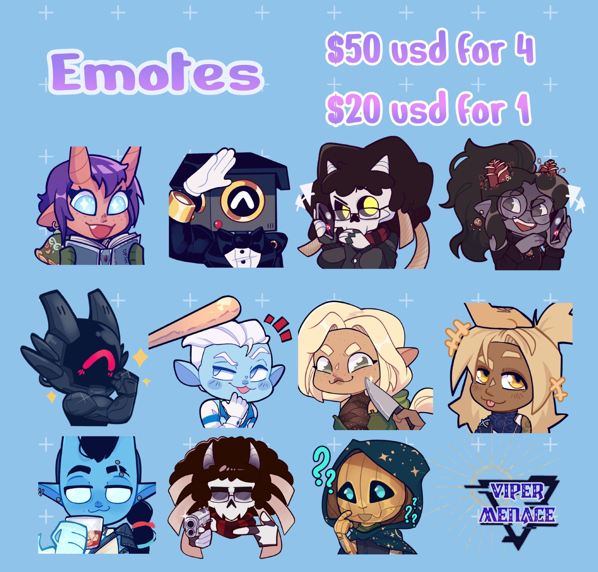 Image description
Emotes are 20 USD per image, 50 USD for 4! (it's like a fun little discount if you get more)

Files are sent in 600x600 px and 112 x 112 px for both discord and twitch!