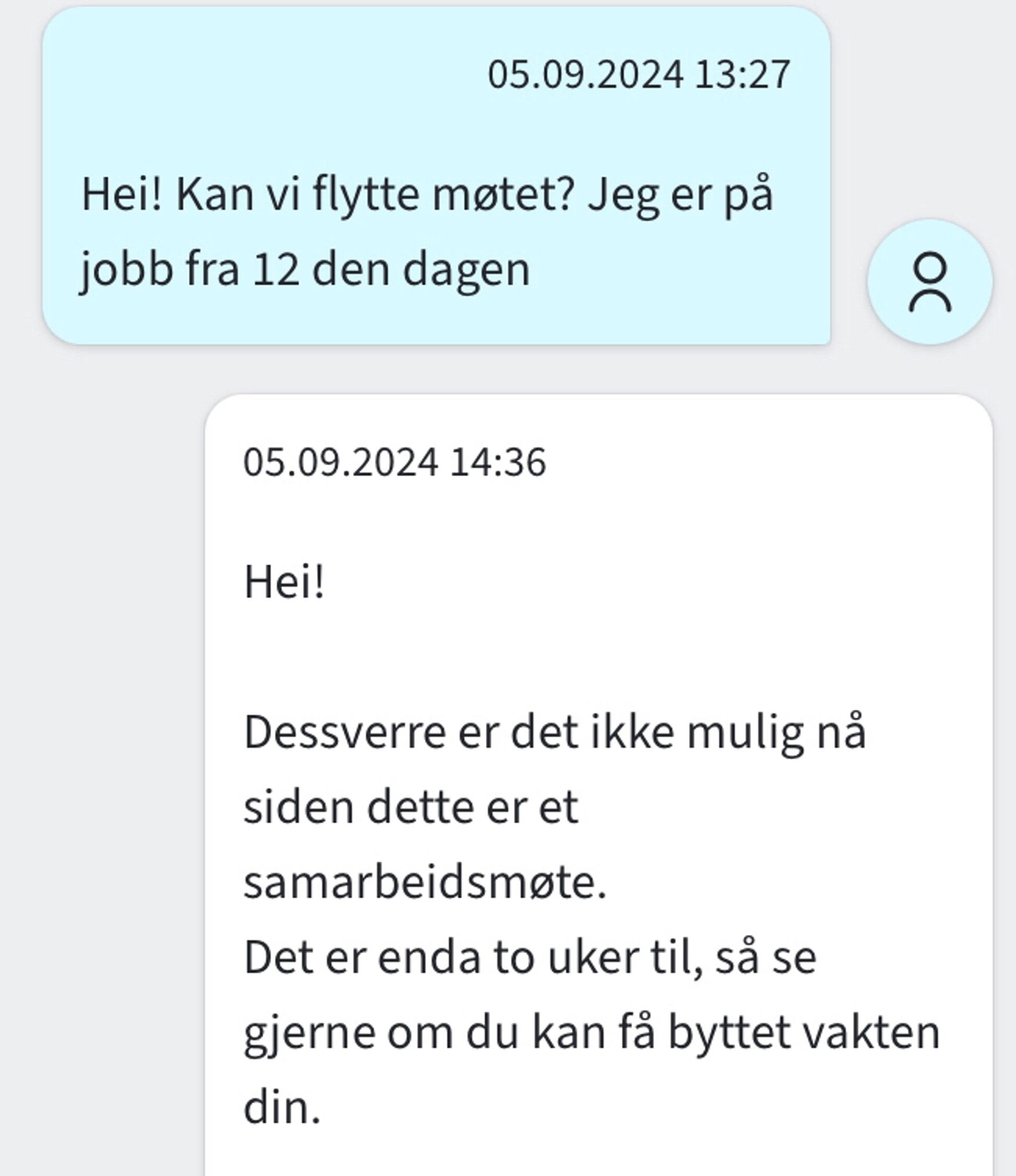 Dialog med nav. Jeg skriver «Hei! Kan vi flytte møtet? Jeg er på jobb fra 12 den dagen». Nav-veileder svarer «Hei! Dessverre er det ikke mulig siden dette er et samarbeidsmøte. Det er enda to uker til, så se gjerne om du kan få byttet vakten din»