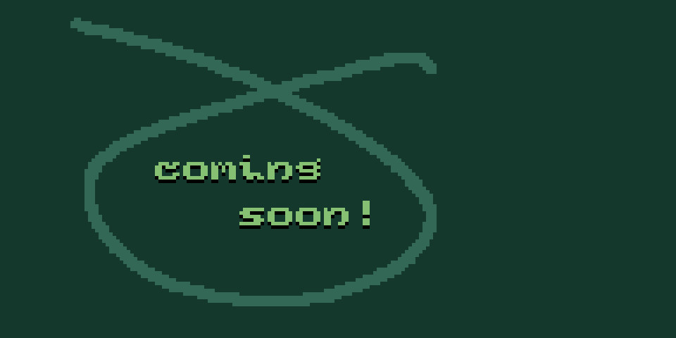 text reading "coming soon!" set in a quirky 8px monospace pixel font in a bright green with a 1px drop shadow. It's circled in a hand-drawn style in washed out green, and set on a mid-tone green background.