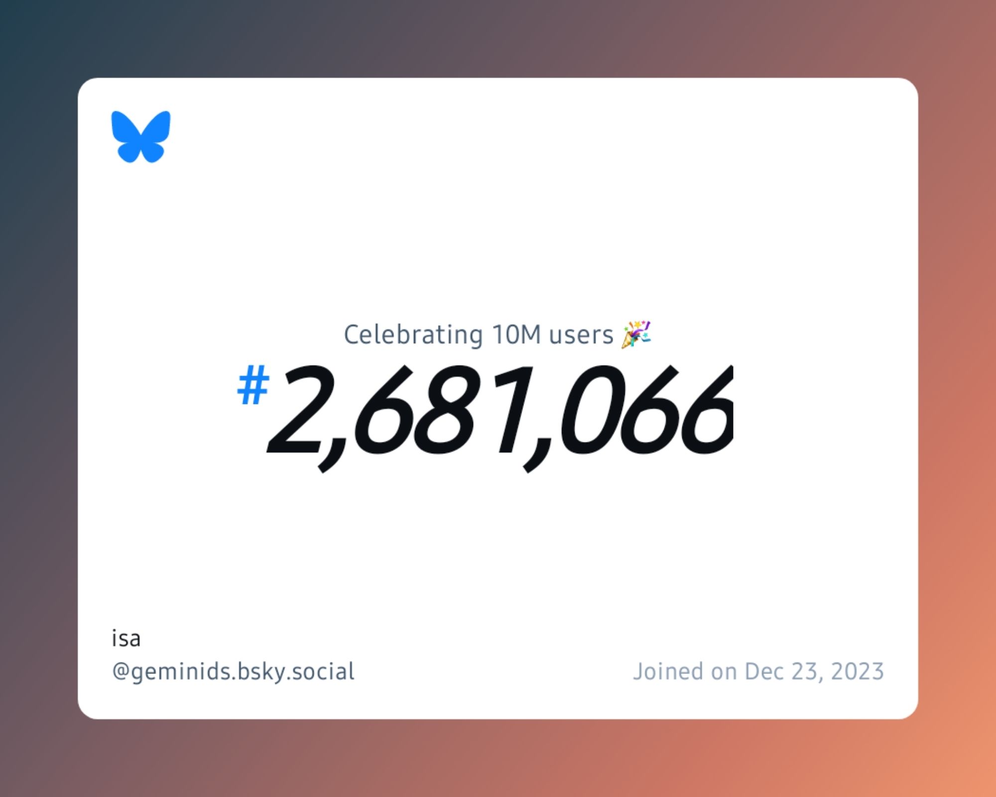 A virtual certificate with text "Celebrating 10M users on Bluesky, #2,681,066, isa ‪@geminids.bsky.social‬, joined on Dec 23, 2023"