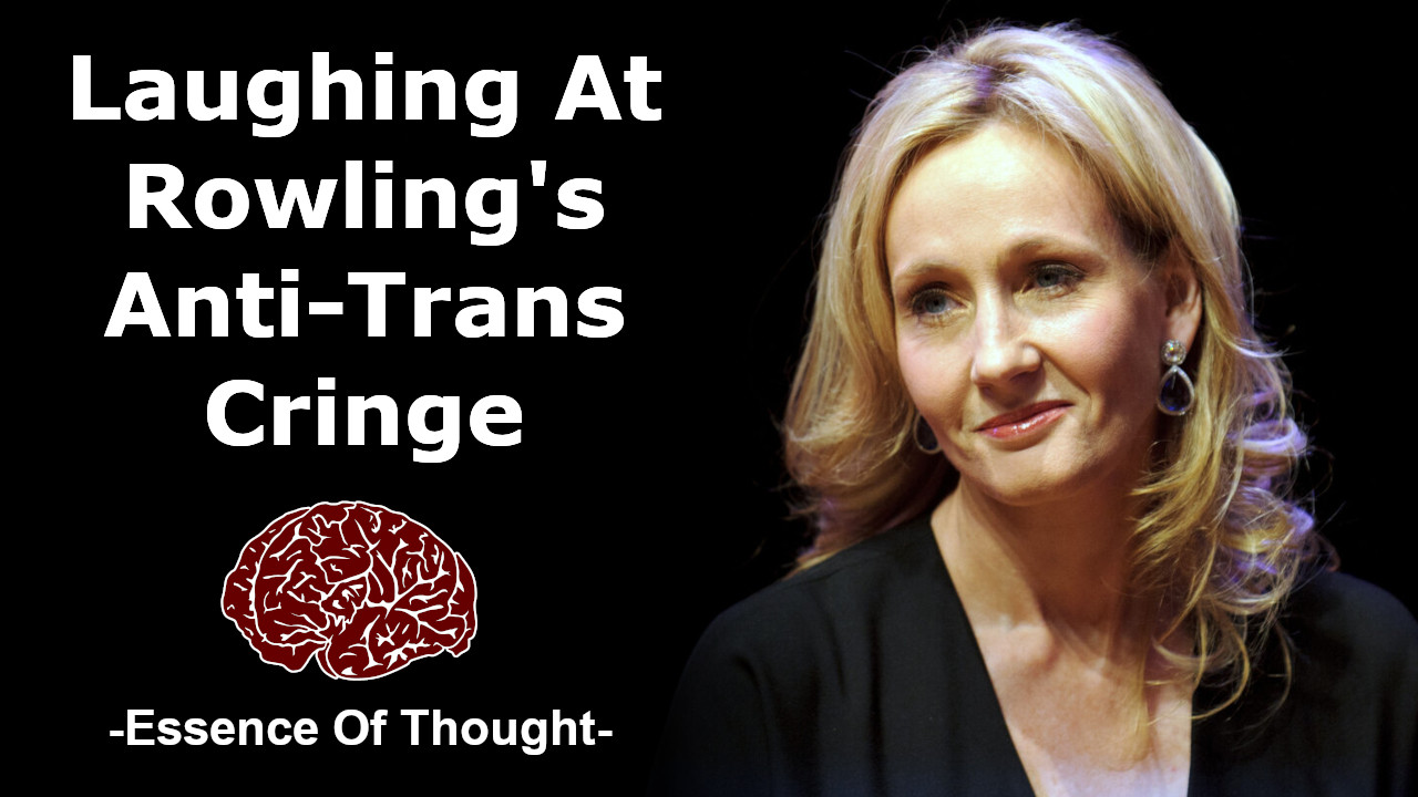 A thumbnail for the Essence of Thought video ‘J.K. Rowling Claims Anti-Trans Beliefs As Her Religion’ which has a photo of J.K. Rowling next to bold white text which reads “Laughing at Rowling’s anti-trans cringe”.
