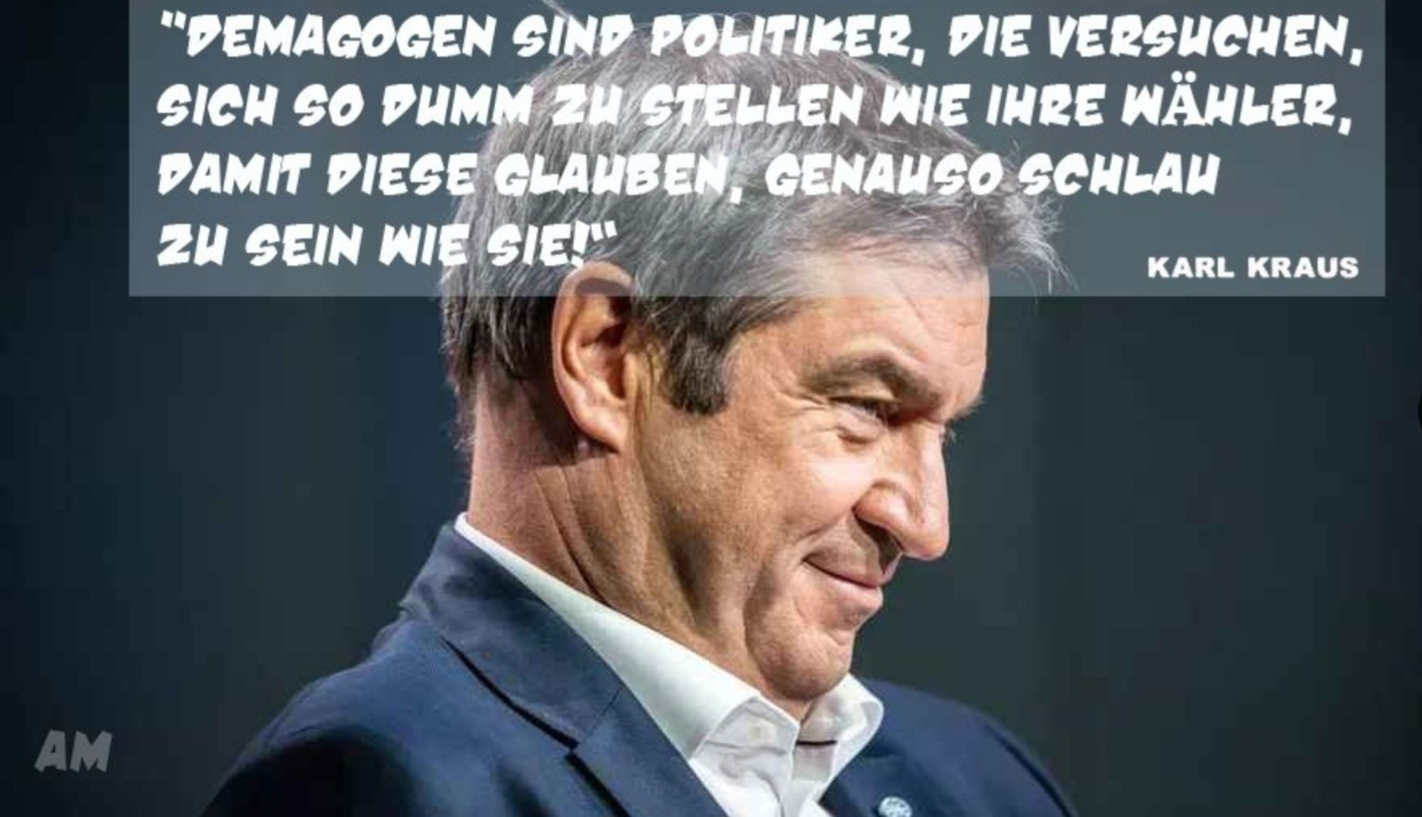 Demagogen sind Politiker, die versuchen, sich so dumm zu stellen,......
wie ihre Wähler