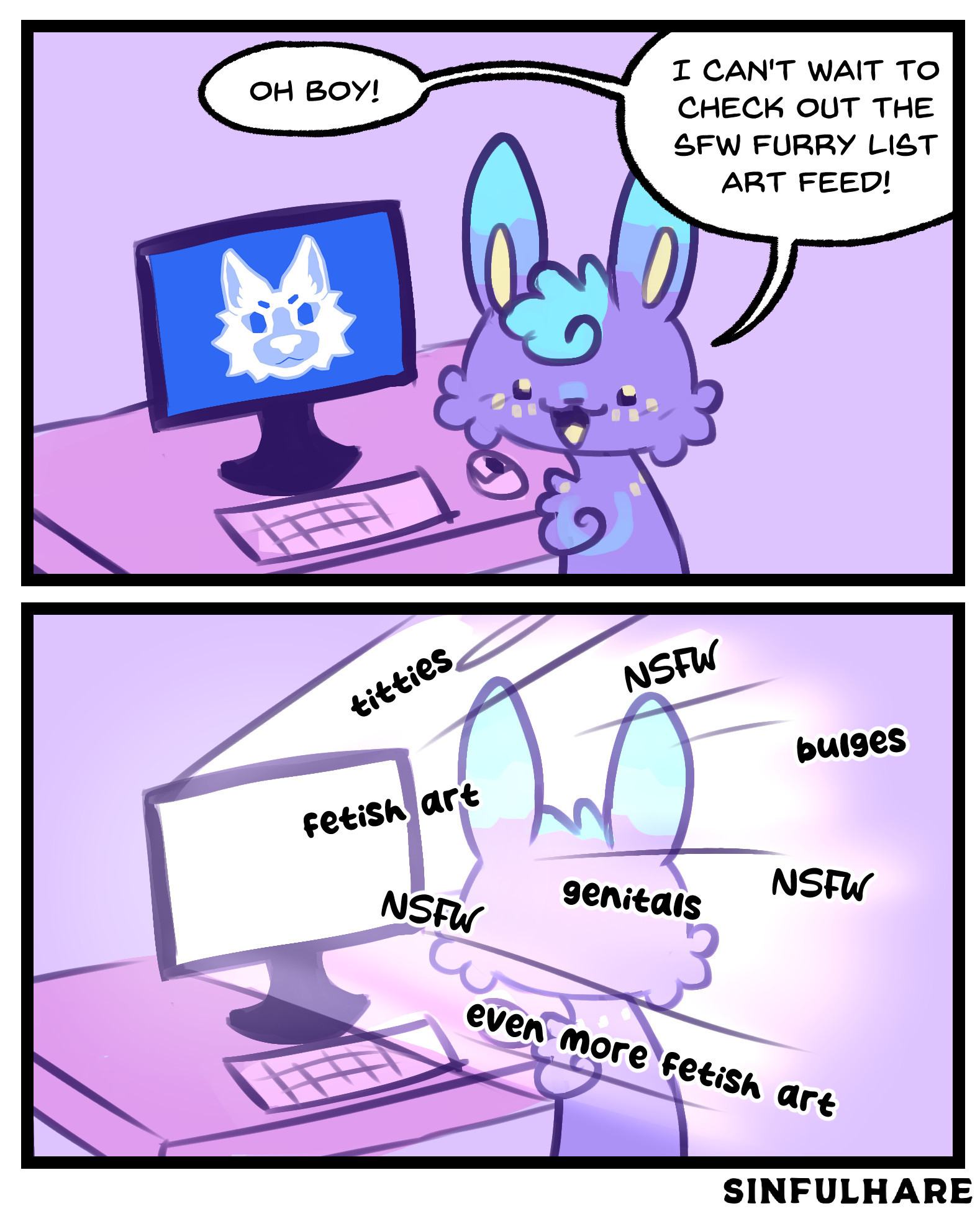 A two panel comic featuring a furry purple hare in front of a computer screen. In the first panel, they are looking at the viewer with an innocent smile saying "Oh boy! I can't wait to check out the SFW furry list art feed!". On the screen is the furry list's icon. In the second panel, the hare is looking at the screen. There is a light coming out of the screen with words coming out saying "titties", "fetish art" "nsfw" three times, "bulges", "genitals", "even more fetish art".