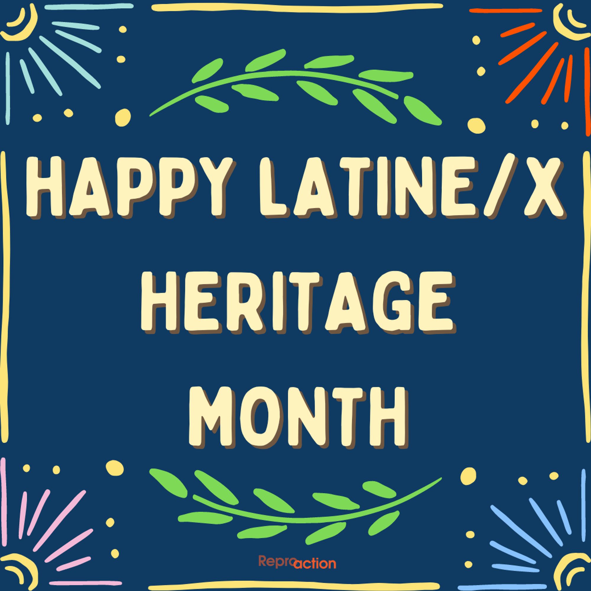 Happy Latine/x Heritage Month. Graphic is on a blue background with leaves and different colored flowers around, with Reproaction logo.