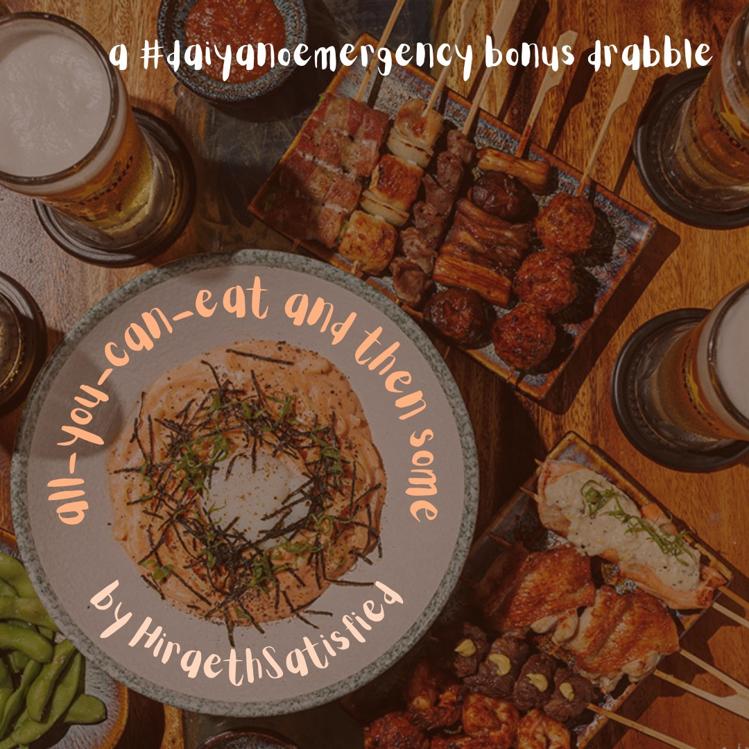 A spread of yakitori, beer, and other food on an izakaya table. The text reads “all you can eat and then some by Hiraeth Satisfied, a daiya no emergency bonus drabble.”