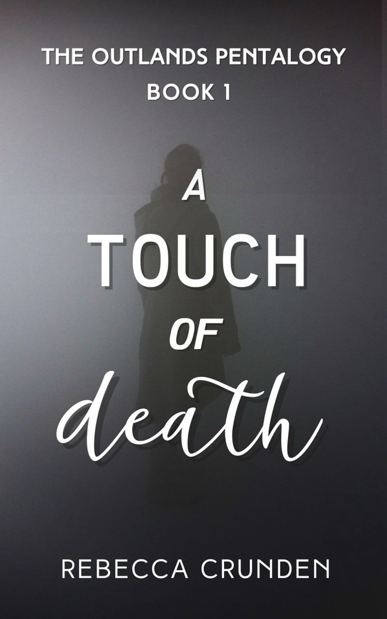 The Outlands Pentalogy, book one, A Touch of Death by Rebecca Crunden; cover is in black and white and shows a silhouette of a woman in a coat with her back turned