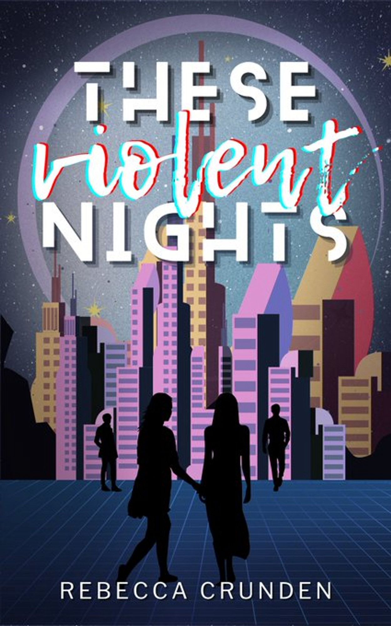 these violent nights by rebecca crunden kindle cover; image shows a neon city with four black figures, two men and two women; there's a moon in the background around the text